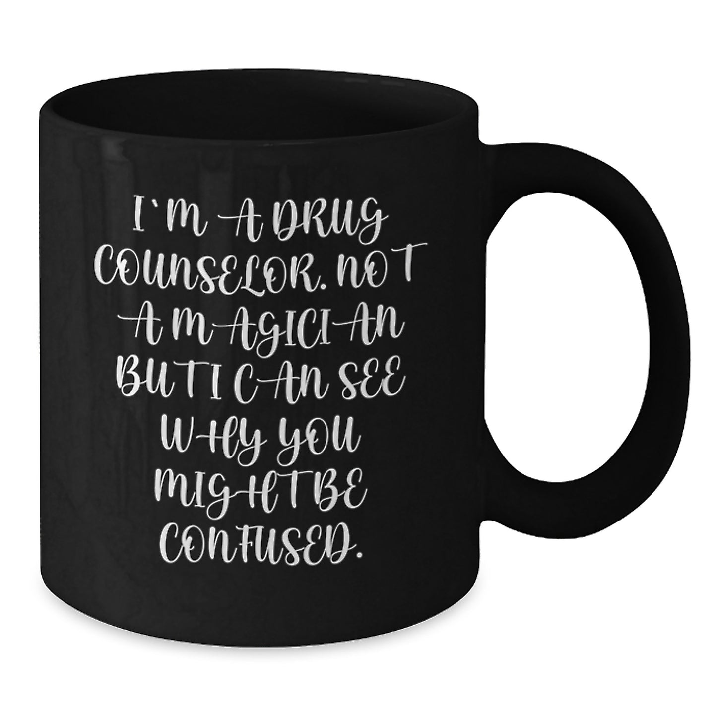 Funny Inspirational Gift for Men from Drug Counselor - I'm A Drug Counselor. Not A Magician... Black Coffee Mug - Graduation Unique Gifts - Additional