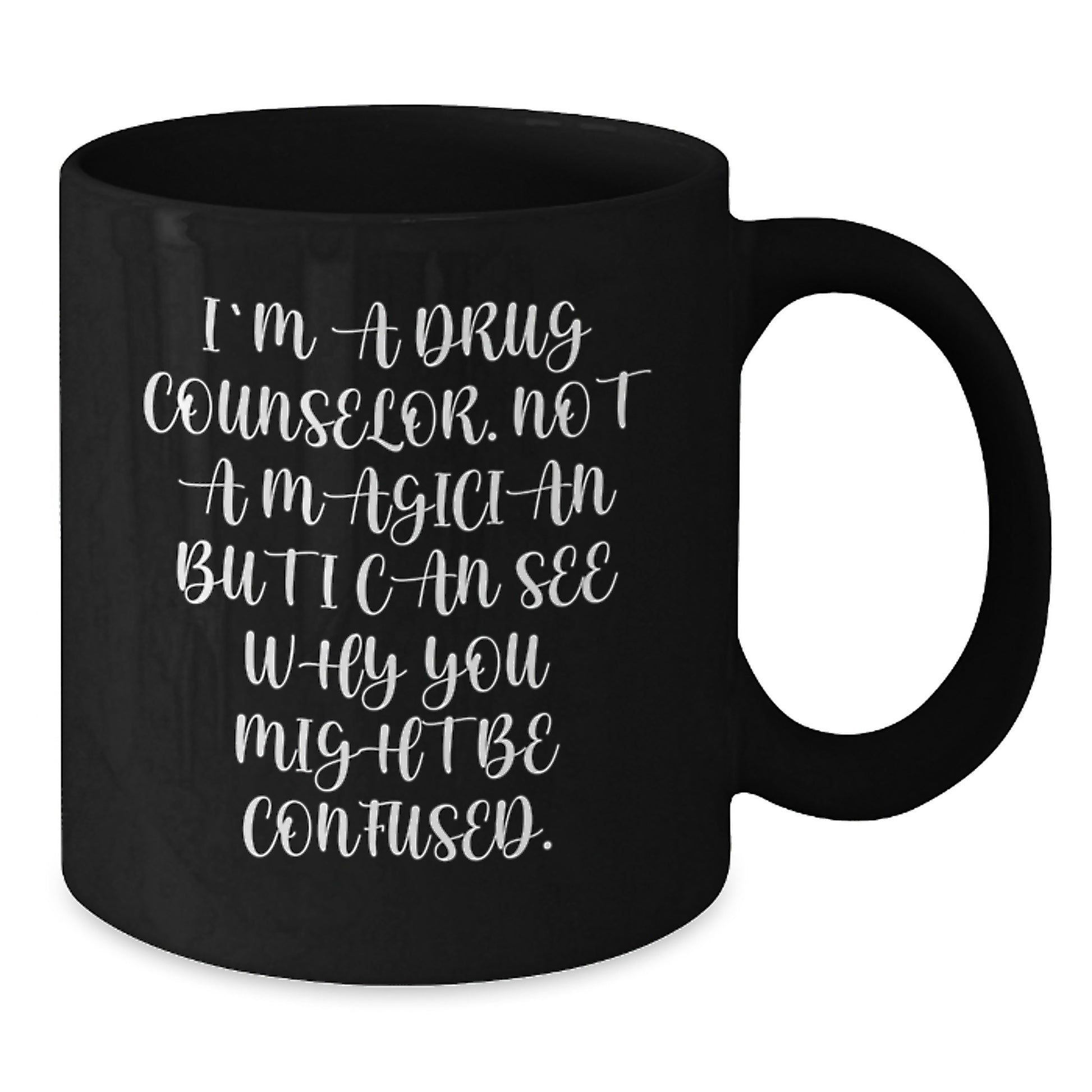 Funny Inspirational Gift for Men from Drug Counselor - I'm A Drug Counselor. Not A Magician... Black Coffee Mug - Graduation Unique Gifts - Additional