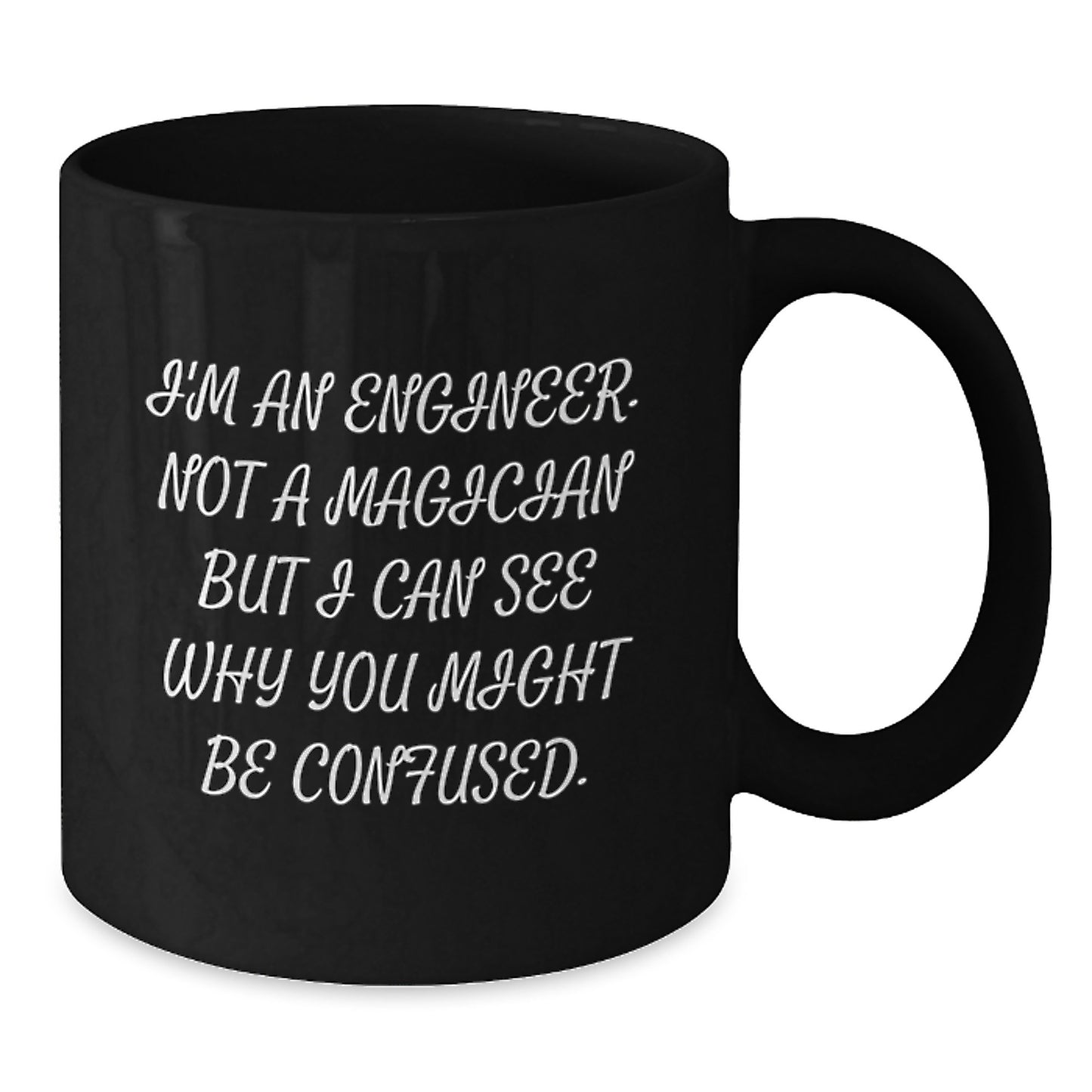 Funny Engineer Gifts from Friends for Men, Black Coffee Mug, 'I'm An Engineer. Not A Magician But I Can See Why You Might Be Confused.' - Additional