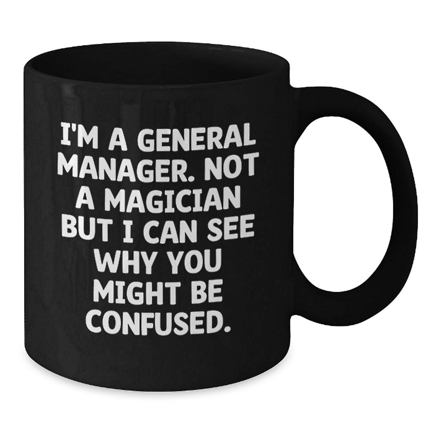 Funny General Manager Gifts from Men - 'I'm A General Manager. Not A Magician...' Black Coffee Mug for Graduation Unique Gifts - Additional