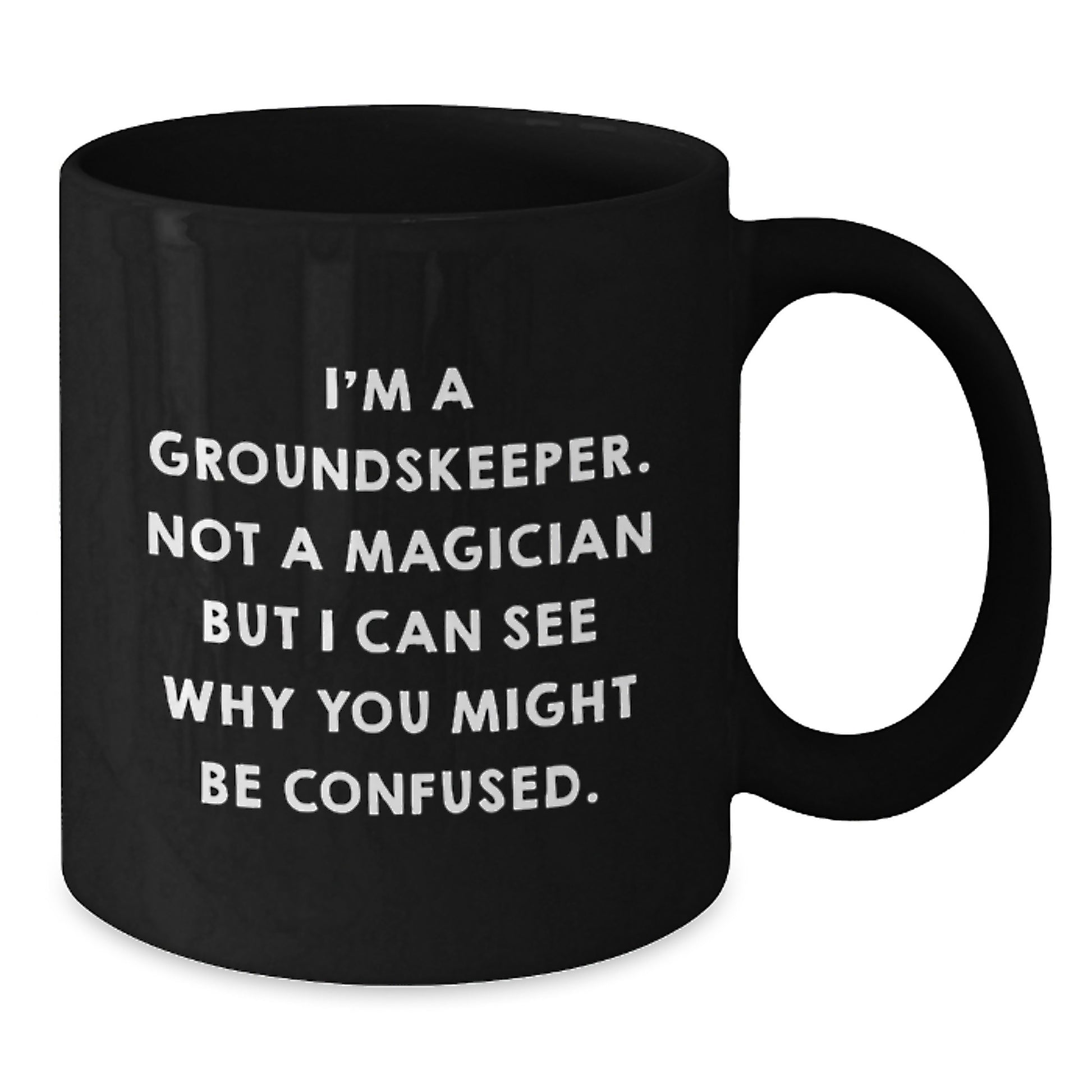 Funny groundskeeper Gifts from Friends - I'm A groundskeeper. Not A Magician But I Can See Why You Might Be Confused. Black Coffee Mug for Men - Additional