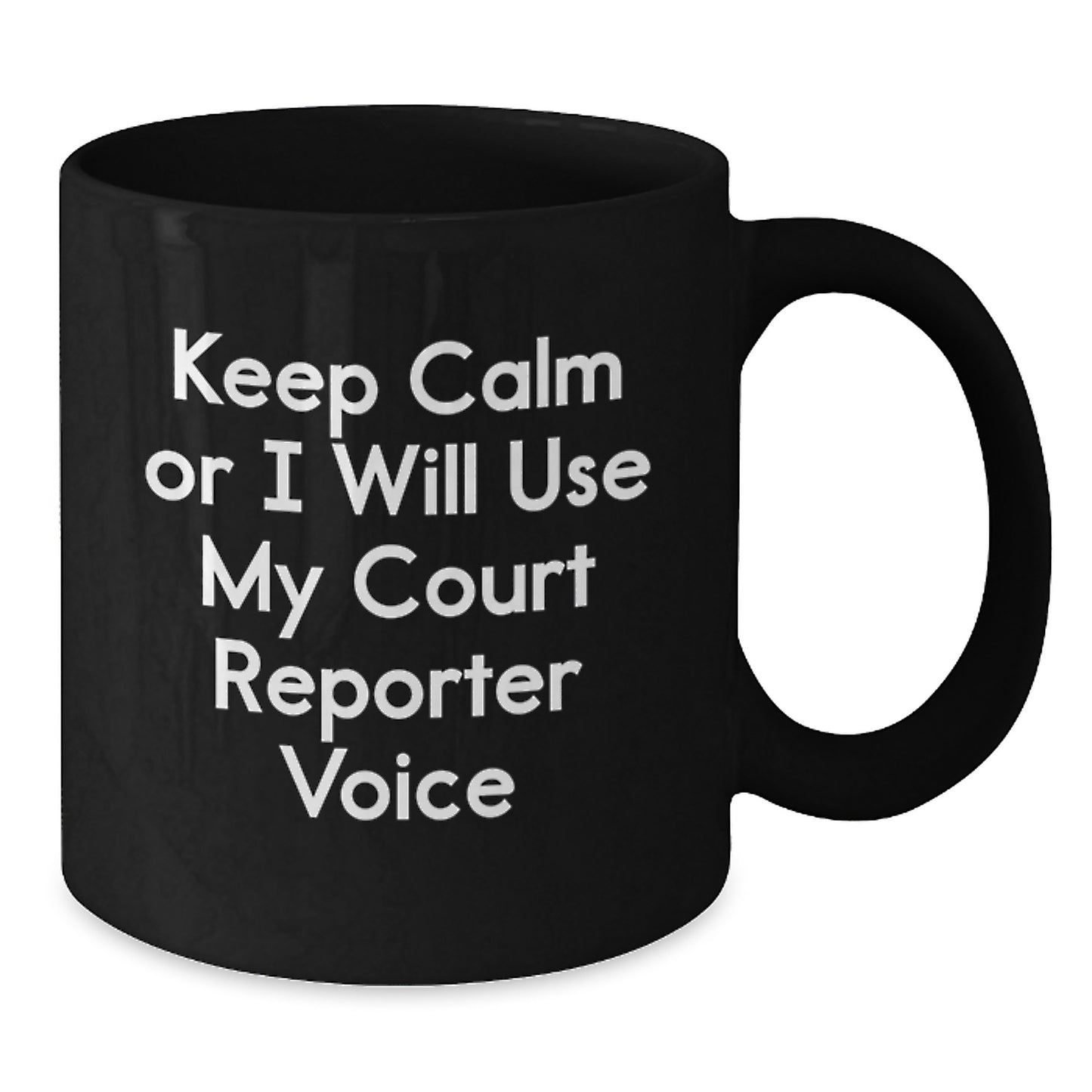 Funny Court Reporter Gift, Unique Birthday Unique Gifts from Friends, Black Coffee Mug with Keep Calm Or I Will Use My Court Reporter Voice Quote for Court Reporter - Additional