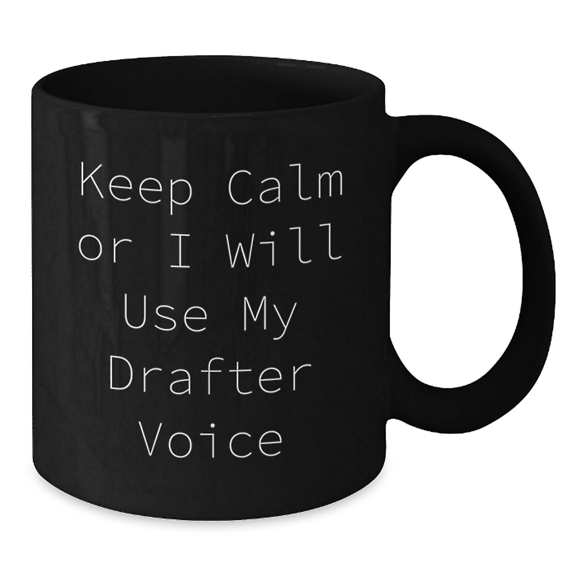 Funny Drafter Gifts for Men - Keep Calm Or I Will Use My Drafter Voice Black Coffee Mug, Father's Day Unique Gift from Men - Additional