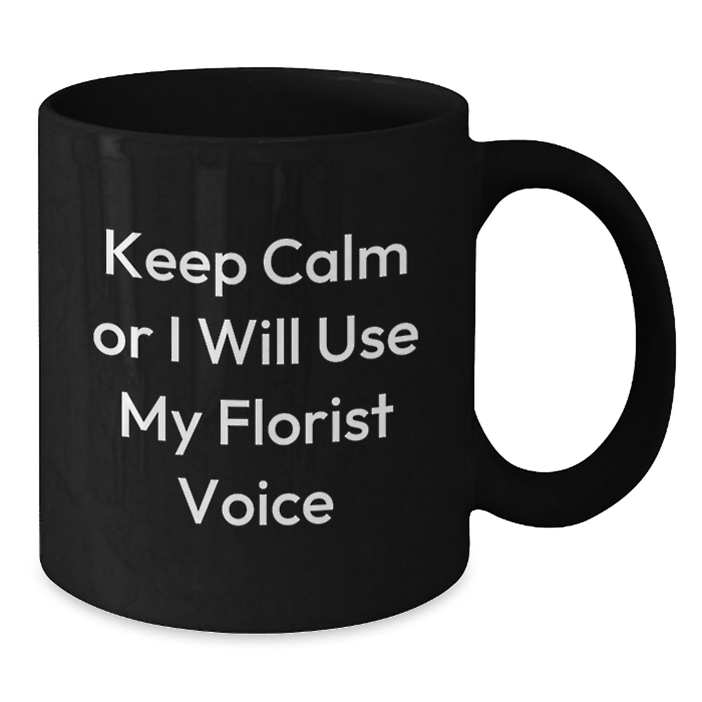 Funny Florist Gifts for Men - Keep Calm Or I Will Use My Florist Voice Black Coffee Mug Gifts from Family, Friends, or Coworkers for Father's Day Unique Gifts - Additional