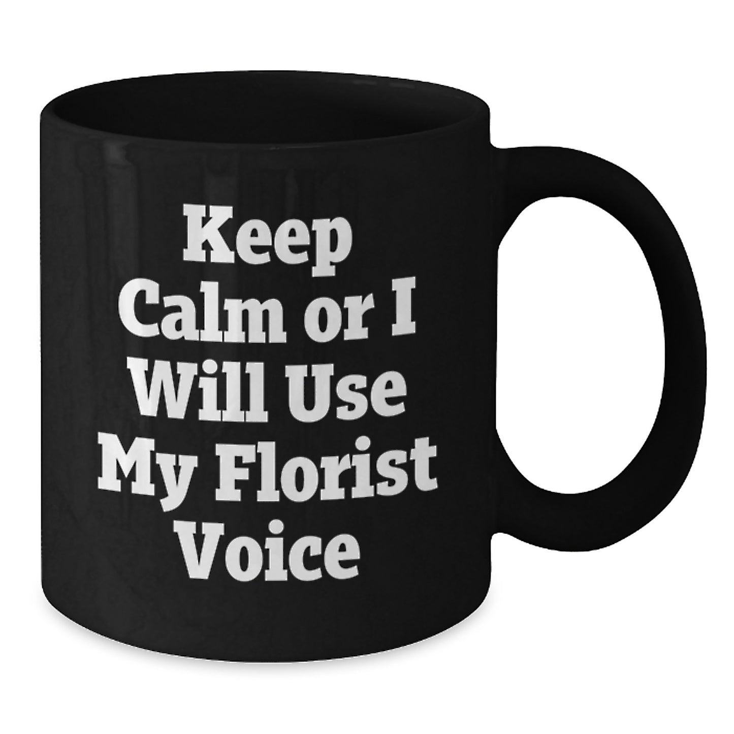 Florist Funny Quote Black Coffee Mug, Gifts from Men, Women, or Friends to Florist, Father's Day Unique Presents for Florist Lovers - Additional