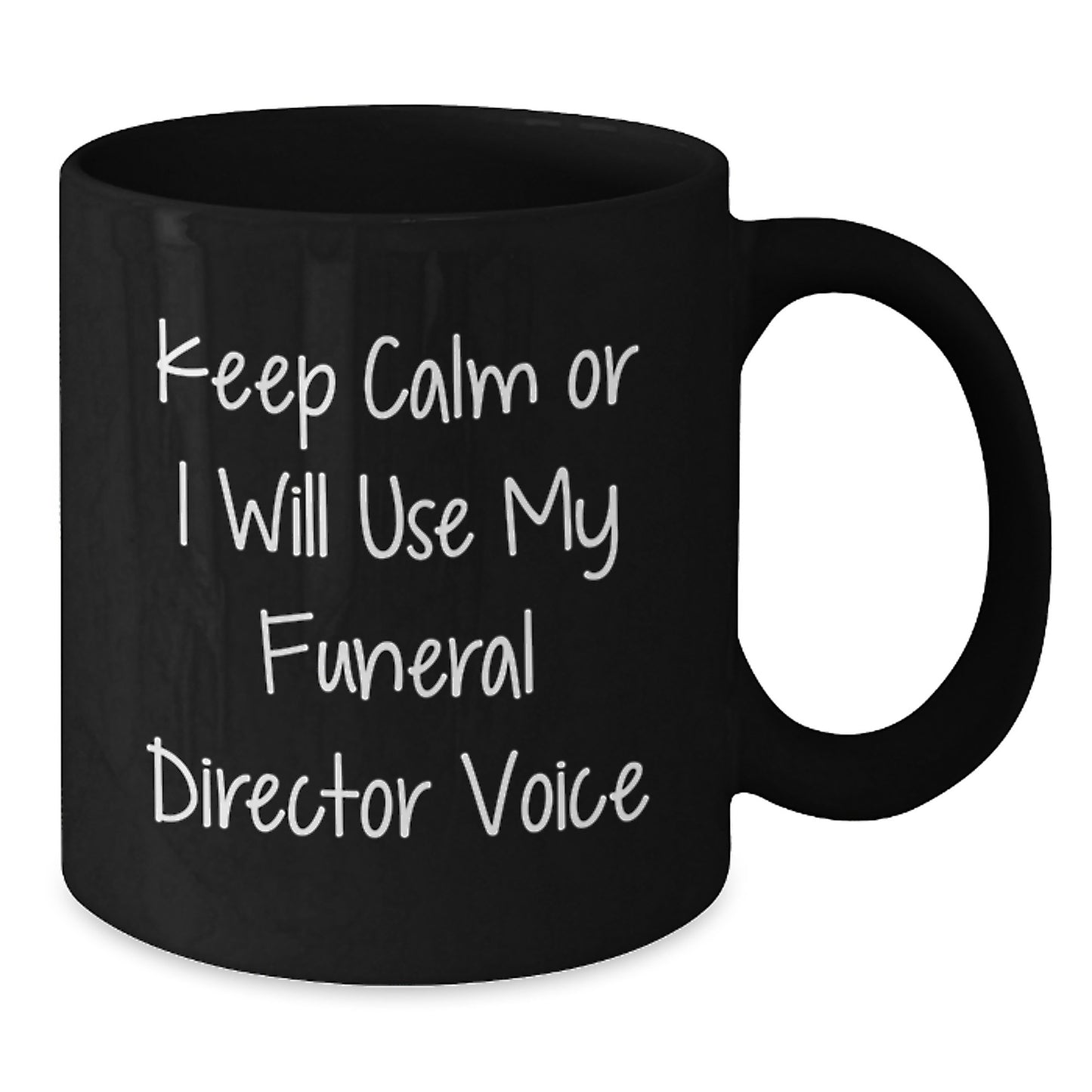 Funny Funeral Director Gifts from Men, Friends, or Family - Keep Calm Or I Will Use My Funeral Director Voice Black Coffee Mug for Graduation - Additional