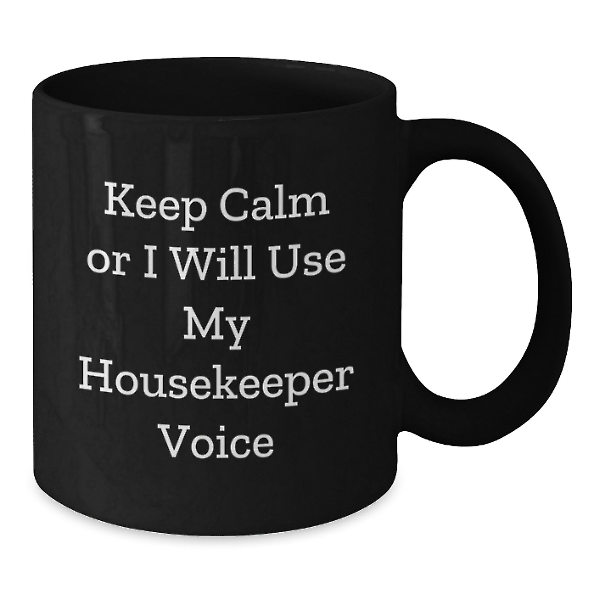 Funny Housekeeper Gifts - 'Keep Calm Or I Will Use My Housekeeper Voice' Black Coffee Mug for Dad, Gift from Men for Father's Day - Additional