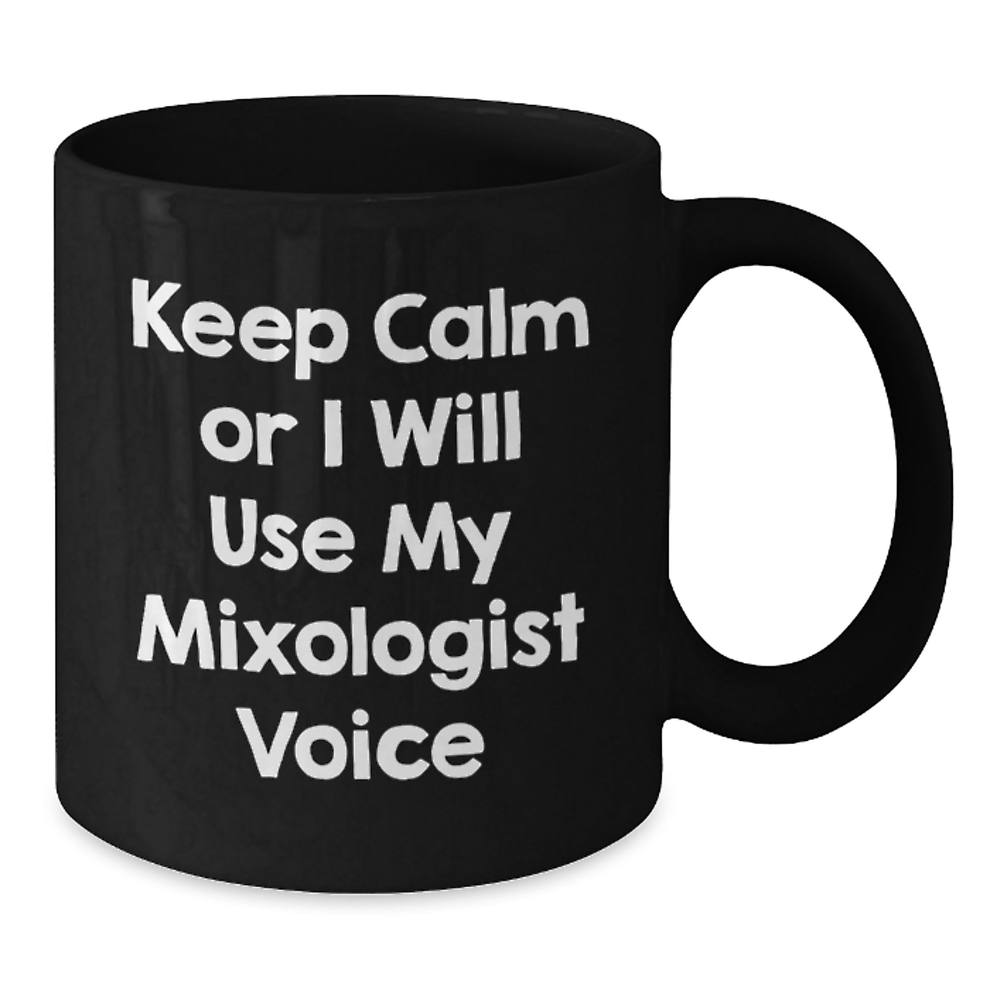 Funny Mixologist Gifts from Friends, Keep Calm or I'll Use My Mixologist Voice, 11oz or 15oz Black Coffee Mug for Graduation Unique Gifts - Additional