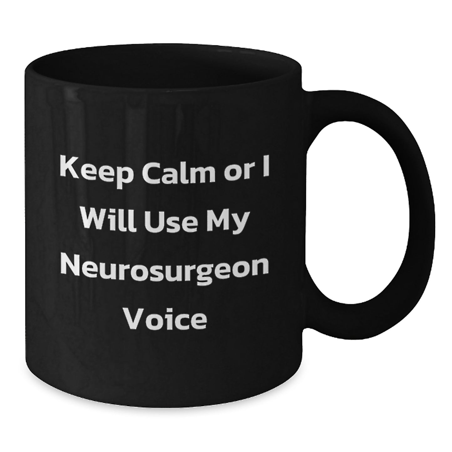 Funny Neurosurgeon Gifts from Men, Black Coffee Mug for Neurosurgeon on Mother's Day, Keep Calm Or I Will Use My Neurosurgeon Voice - Additional