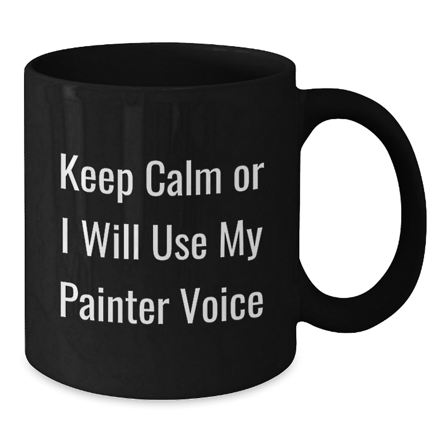 Funny Painter Quotes Black Coffee Mugs, Gifts from Friends for Painter Graduation Unique Gifts, Keep Calm Painter Voice - Additional