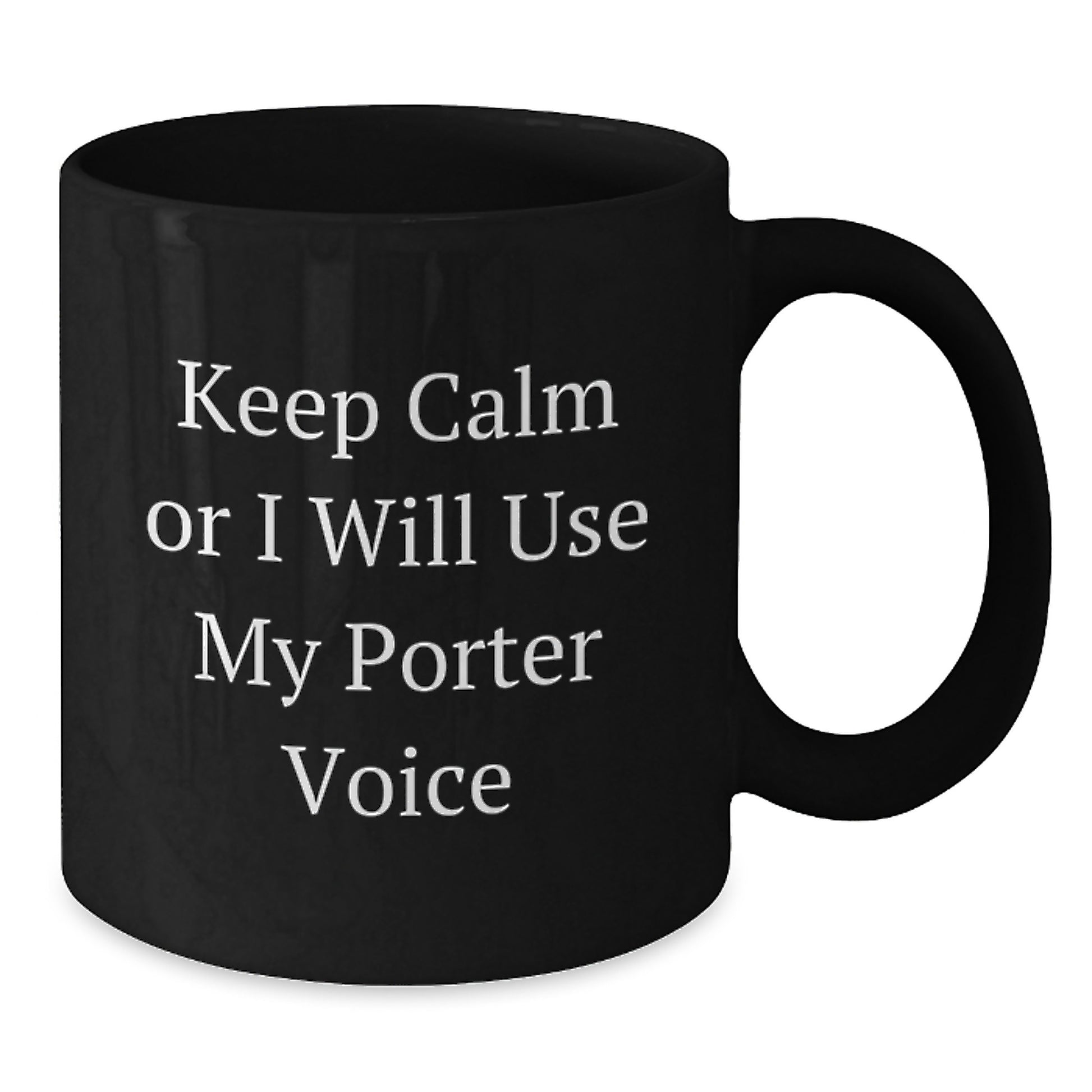 Funny Porter Gifts from Friends and Family, Unique Black Coffee Mug for Graduation, Keep Calm Or I Will Use My Porter Voice - Additional