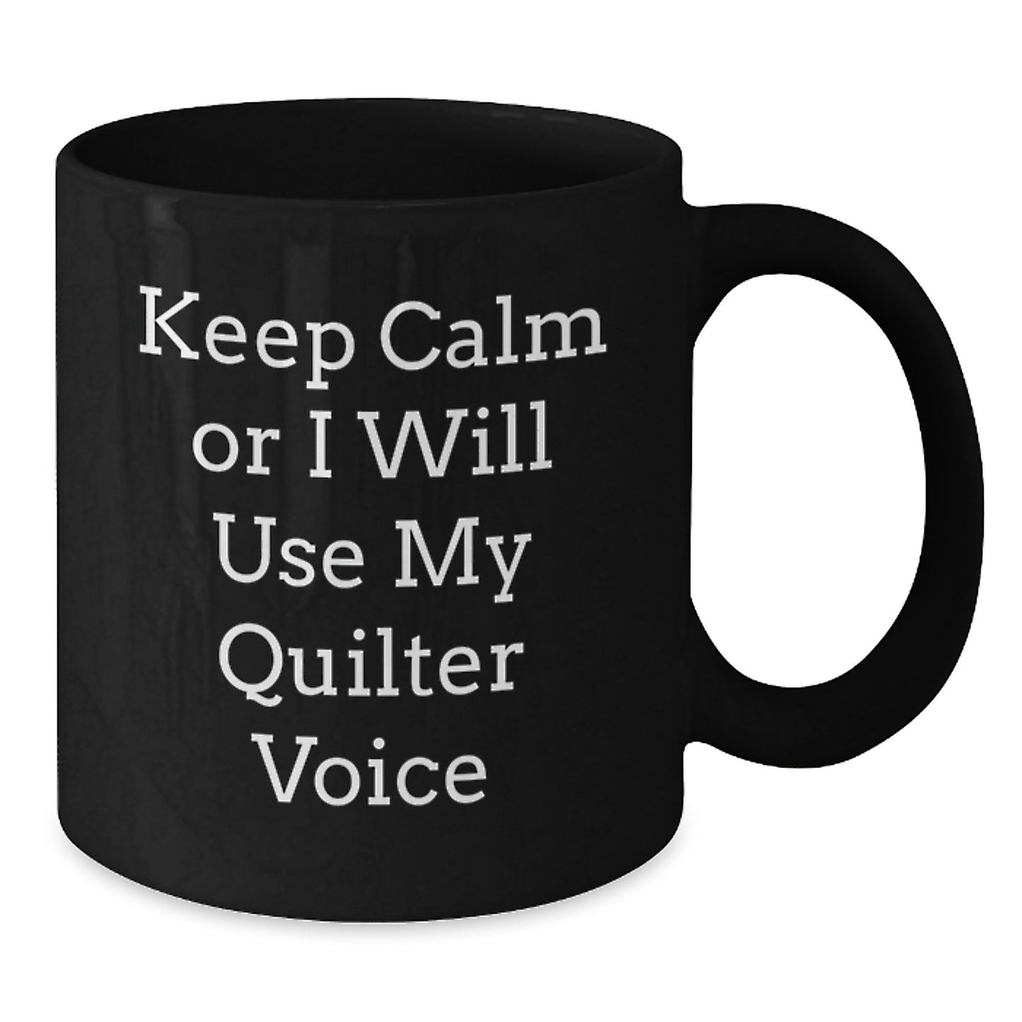 Graduation Gift for Her Quilter Mug – Keep Calm Or I Will Use My Voice - Additional