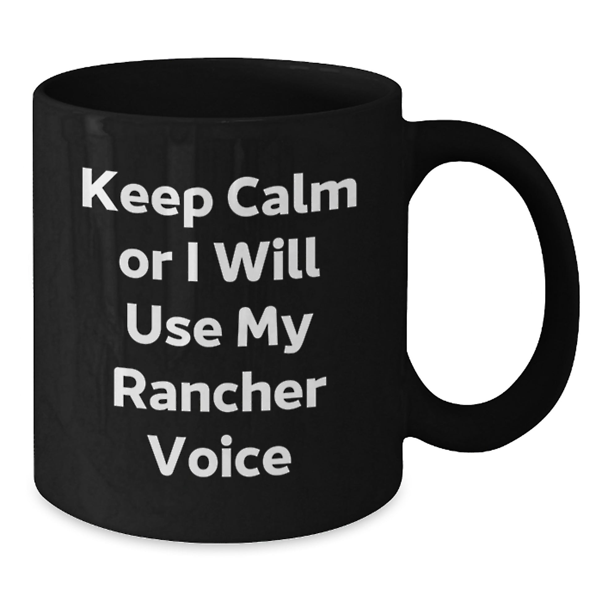 Funny Rancher Gifts from Friends, Keep Calm Or I Will Use My Rancher Voice Black Coffee Mug for Men Graduation Unique Gifts - Additional