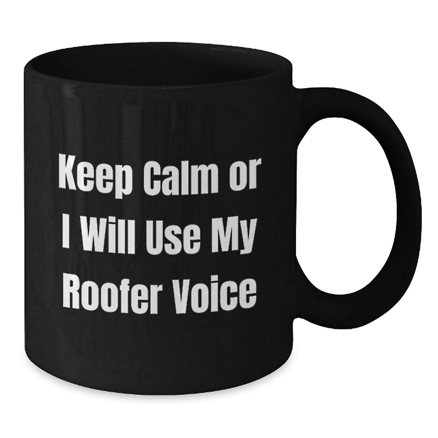 Funny Roofer Gifts from Men to Father's Day Unique Gifts for Dad's Office - Black Coffee Mug with 'Keep Calm Or I Will Use My Roofer Voice' - Additional