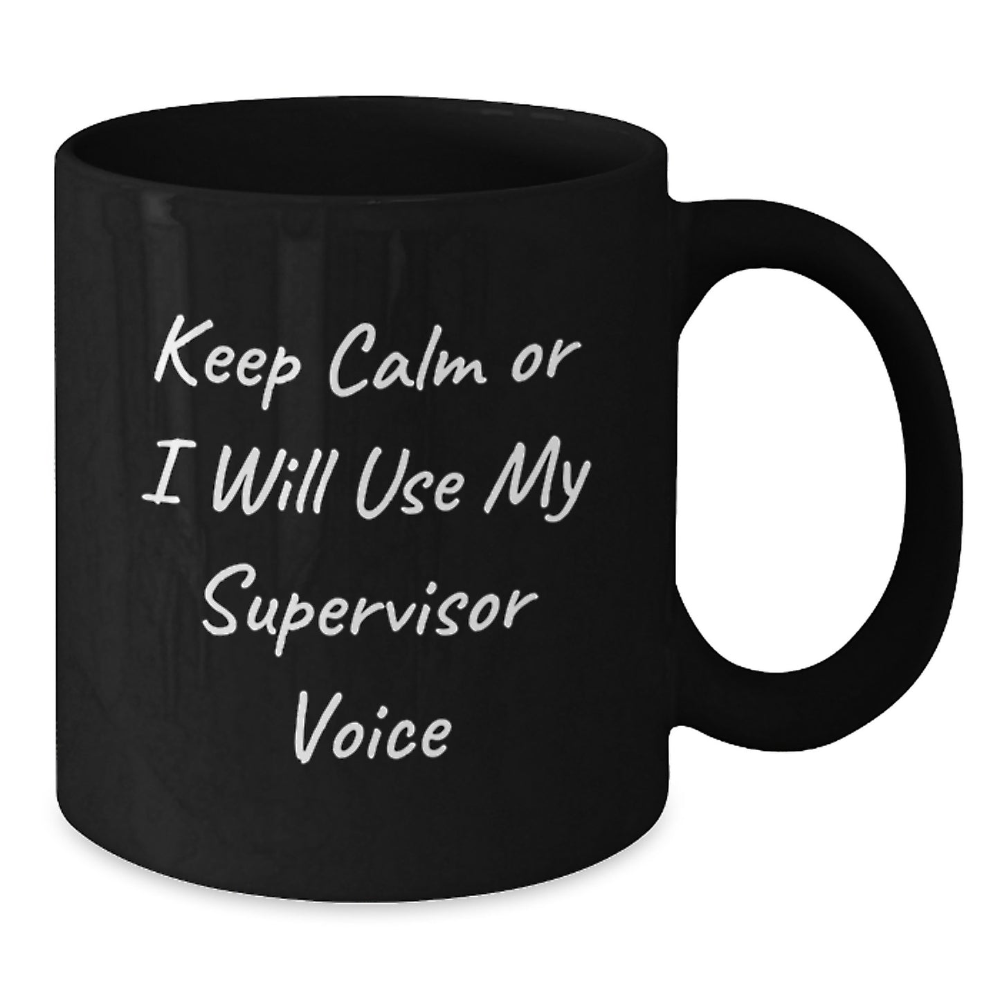 Funny Supervisor Gifts from Friends for Men and Women Keep Calm or I Will Use My Supervisor Voice Black Coffee Mug for Graduation - Additional