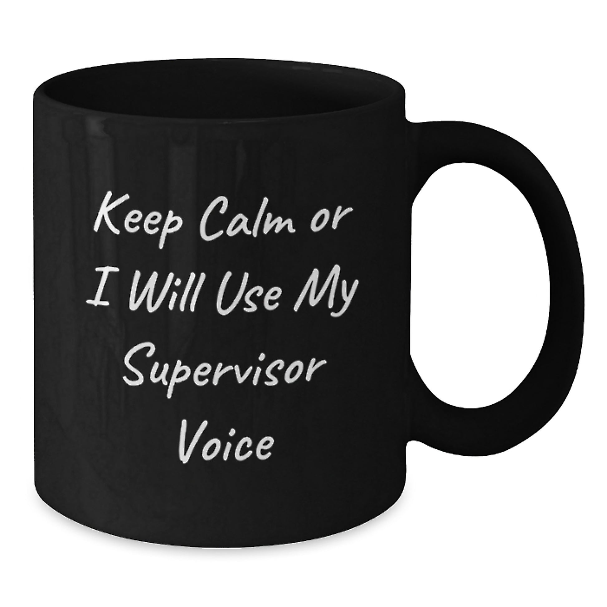 Funny Supervisor Gifts from Friends for Men and Women Keep Calm or I Will Use My Supervisor Voice Black Coffee Mug for Graduation - Additional