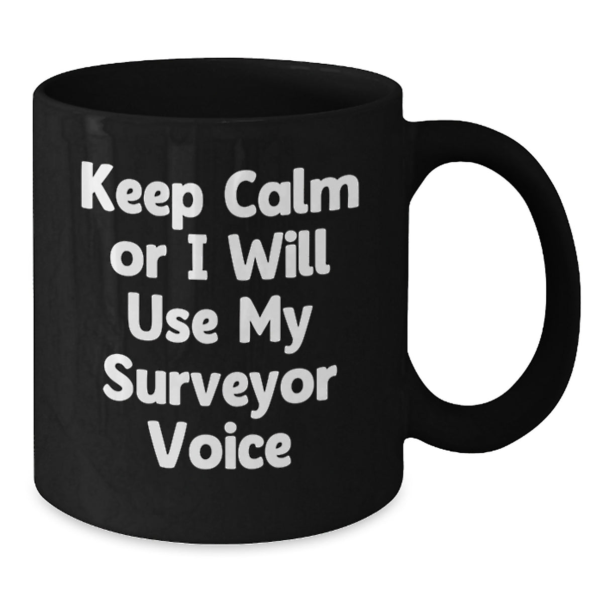 Funny Surveyor Valentine's Gifts from Friends for Surveyor Black Coffee Mug with Keep Calm Or I Will Use My Surveyor Voice Quote, Perfect for Men or Women Surveyor Enthusiasts - Additional