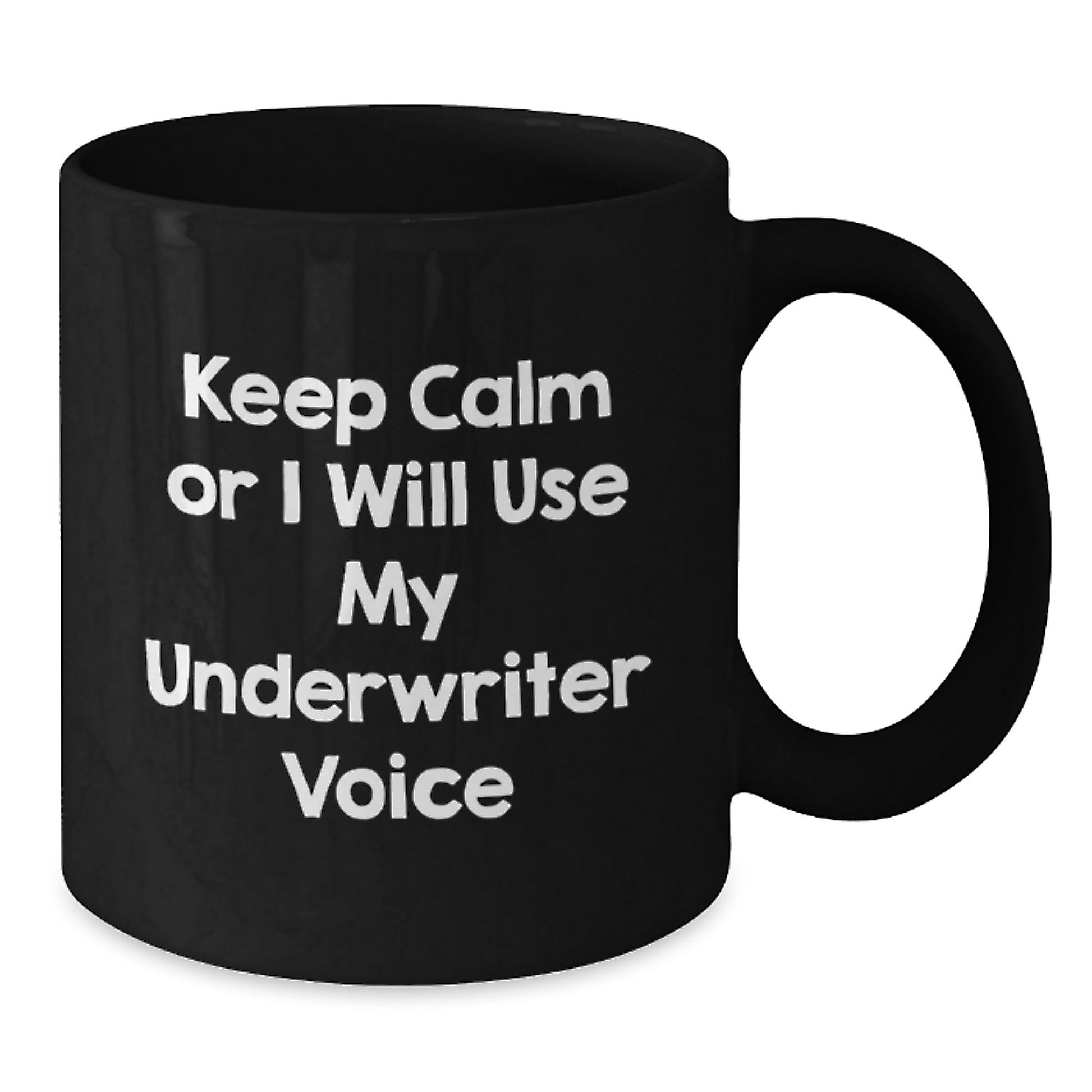 Funny Underwriter Gifts from Friends and Family, Unique Black Coffee Mugs for Underwriter, Keep Calm Or I Will Use My Underwriter Voice - Additional