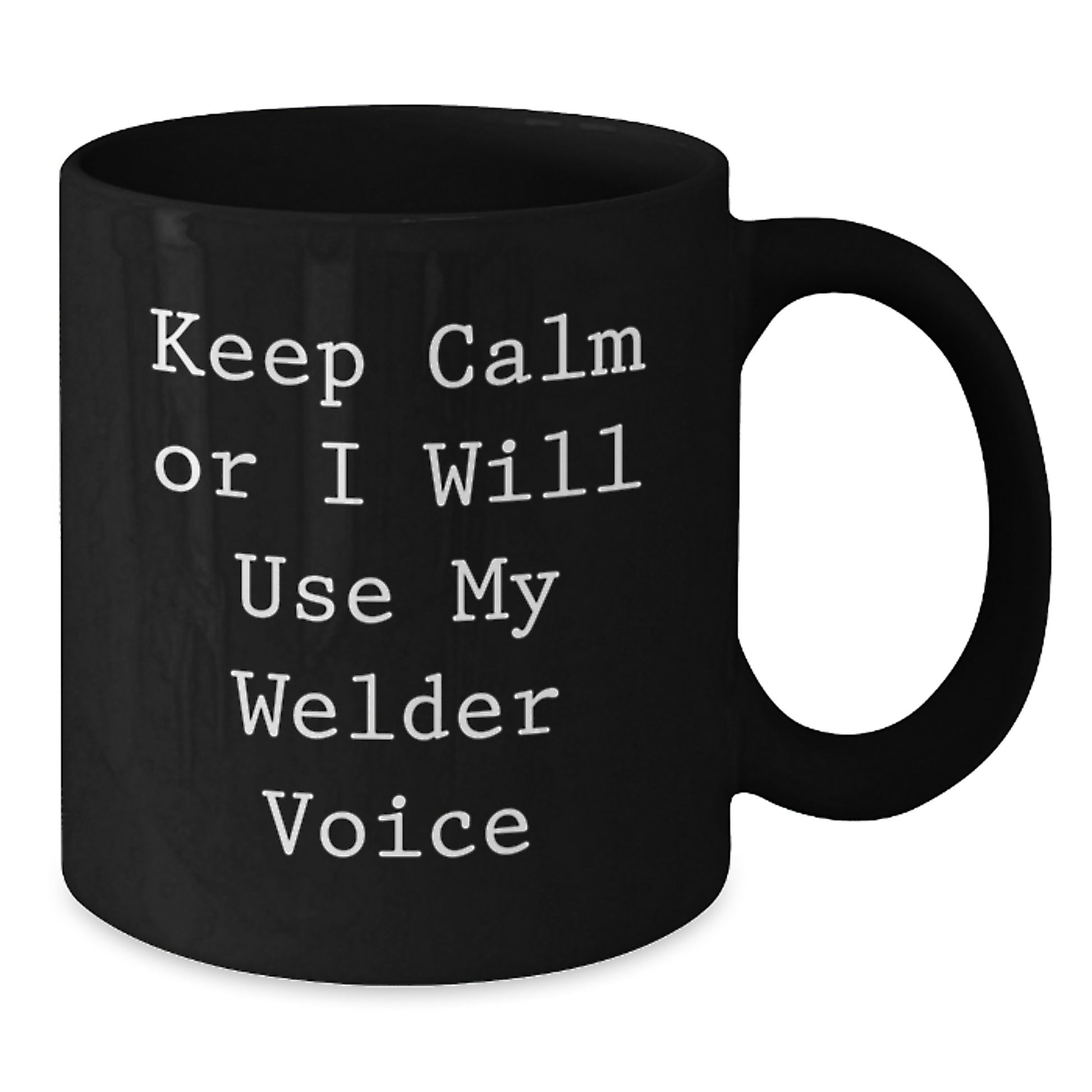 Gifts from Friends for Welders, Keep Calm Or I Will Use My Welder Voice Funny Graduation Unique Gifts, Black 11oz/15oz Ceramic Coffee Mug - Additional