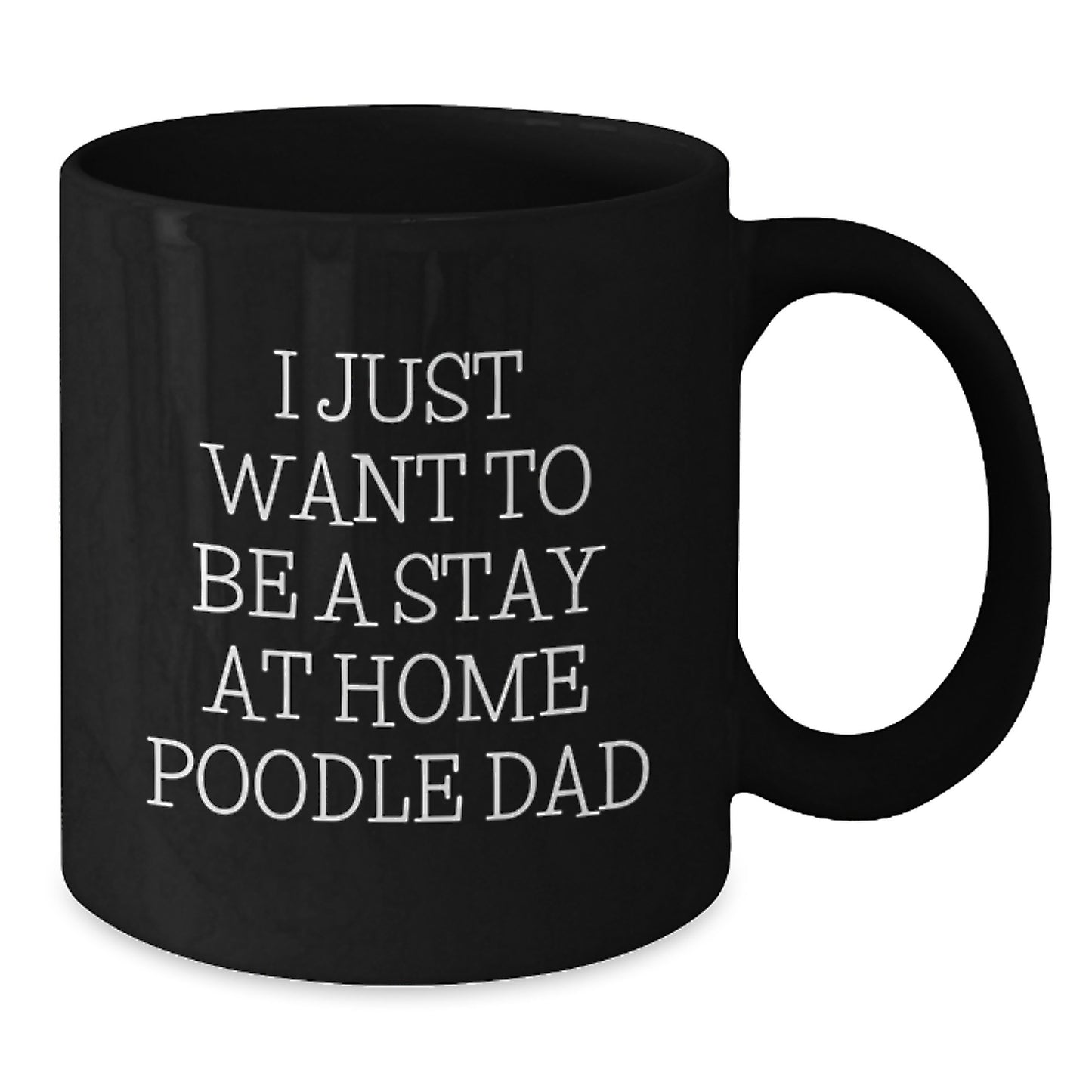 Funny Poodle Dog Gifts for Men from Wife - I Just Want To Be A Stay At Home Poodle Dad Valentine's Unique Gifts Black Coffee Mug - Additional