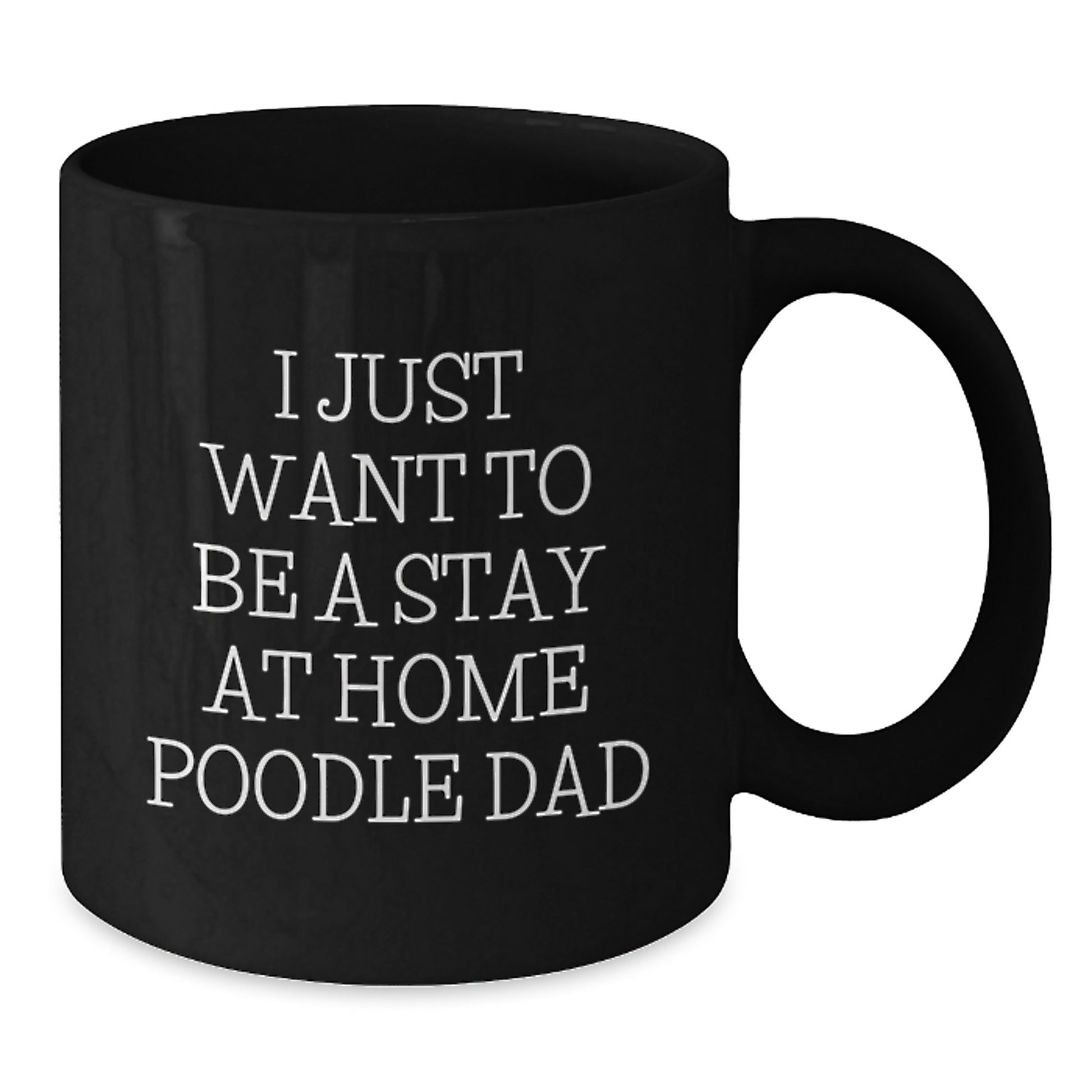 Funny Poodle Dog Gifts for Men from Wife - I Just Want To Be A Stay At Home Poodle Dad Valentine's Unique Gifts Black Coffee Mug - Additional
