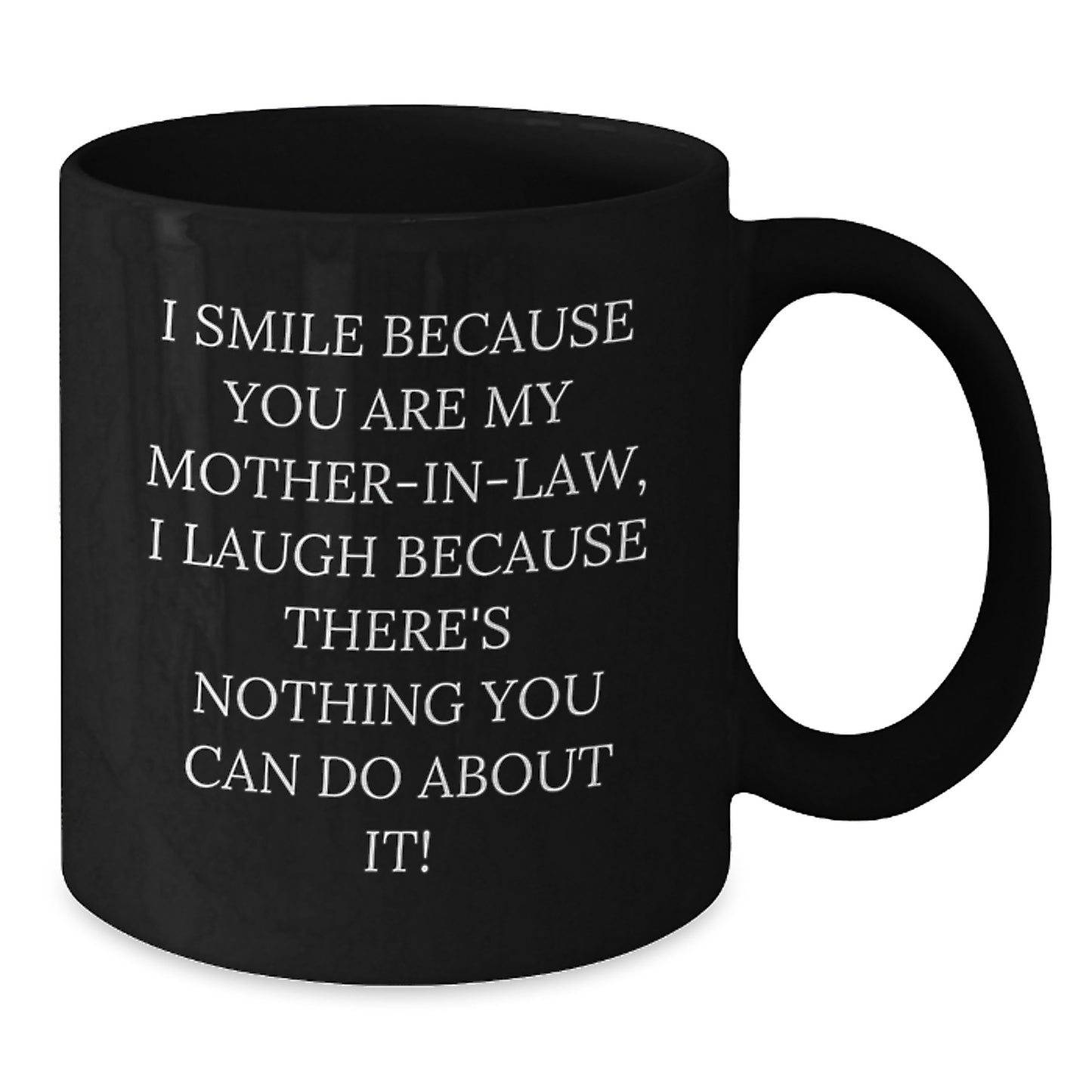 Funny Mom-in-law Gifts from Men, Women or Friends for Graduation Unique Unique Gifts, I Smile Because You Are My Mom-in-law, Black Coffee Mug - Additional