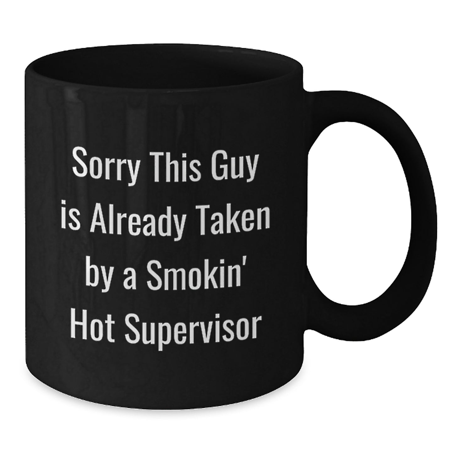Funny Supervisor Gifts from Men, Women, Friends, Coworkers, Family - Sorry This Guy Is Already Taken By A Smokin' Hot Supervisor Valentine's Unique Black Coffee Mug - Additional