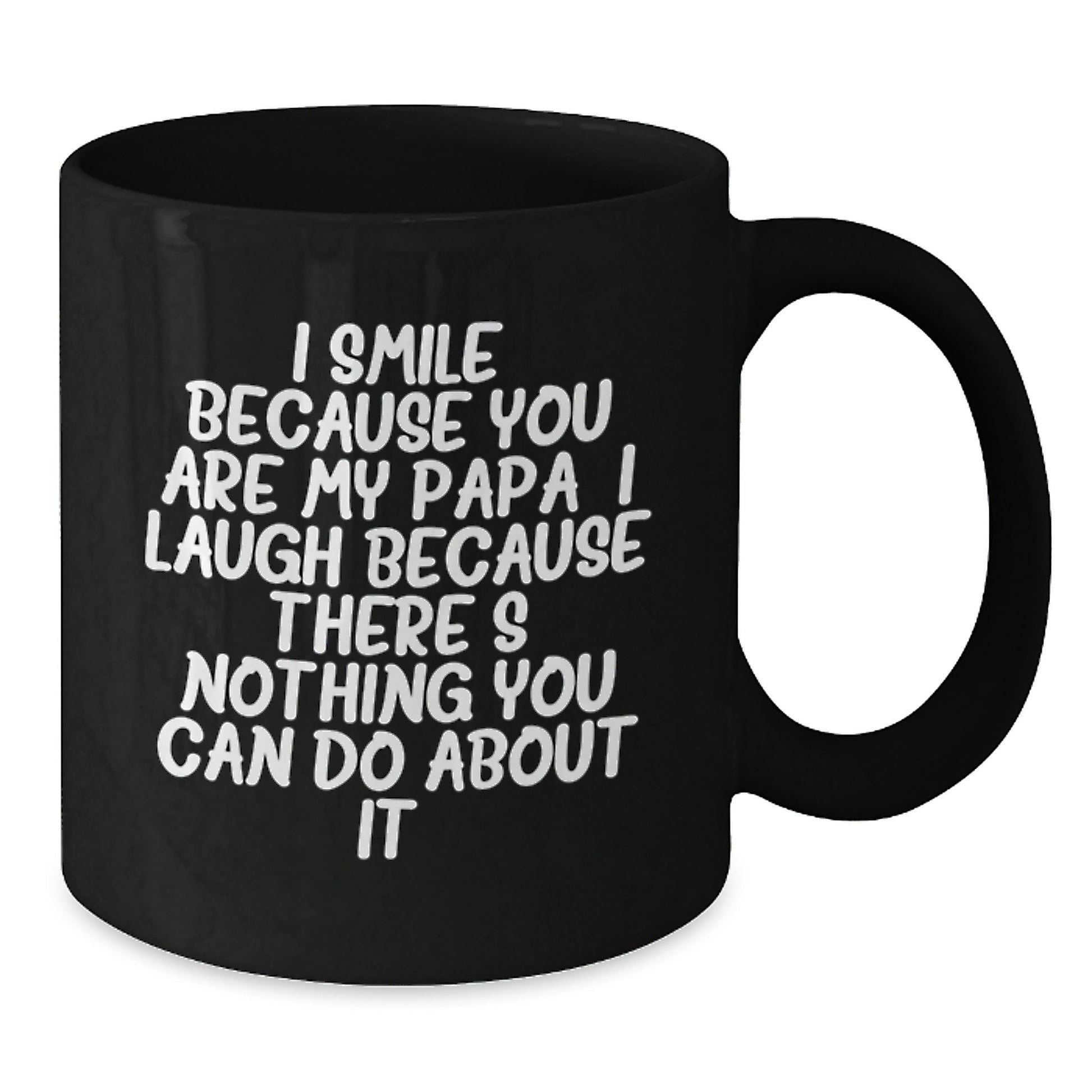 Funny Papa Gifts for Men Graduation, Unique Black Coffee Mug with I Smile Because You Are My Papa, I Laugh Because There's Nothing You Can Do About It! - Additional