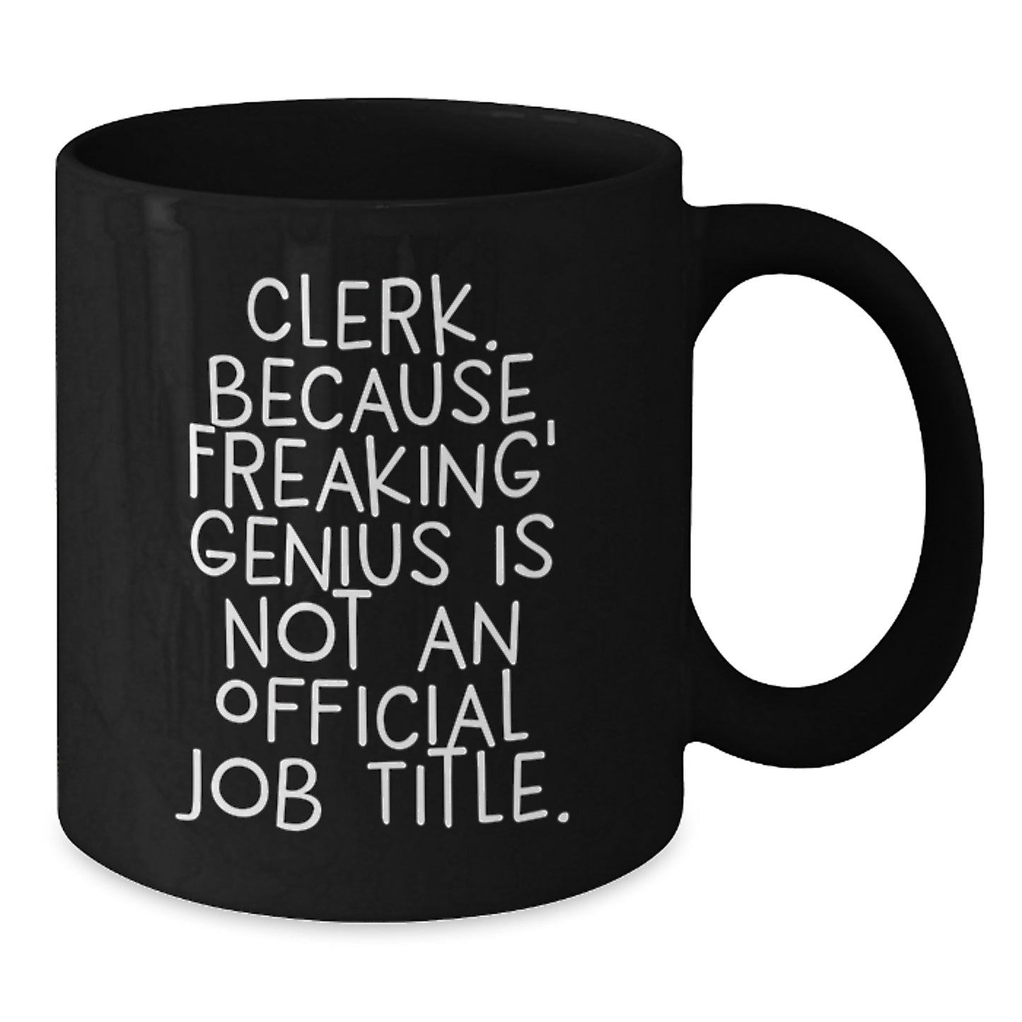 Funny Clerk Gifts from Family, Black Coffee Mugs, Mother's Day Unique Gifts for Clerk, Clerk Because Freaking' genius Is Not An Official Job Title. - Additional