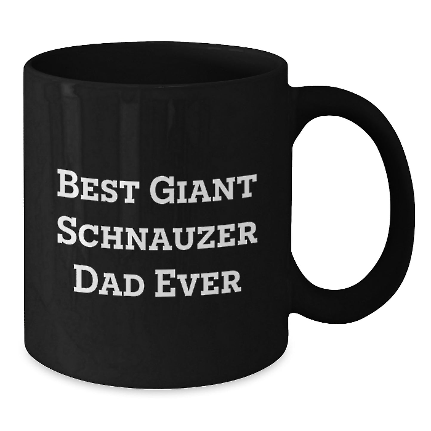 Funny Giant Schnauzer Dad Ever Gifts for Him from Family Valentine's Unique Mugs Black Coffee - Additional