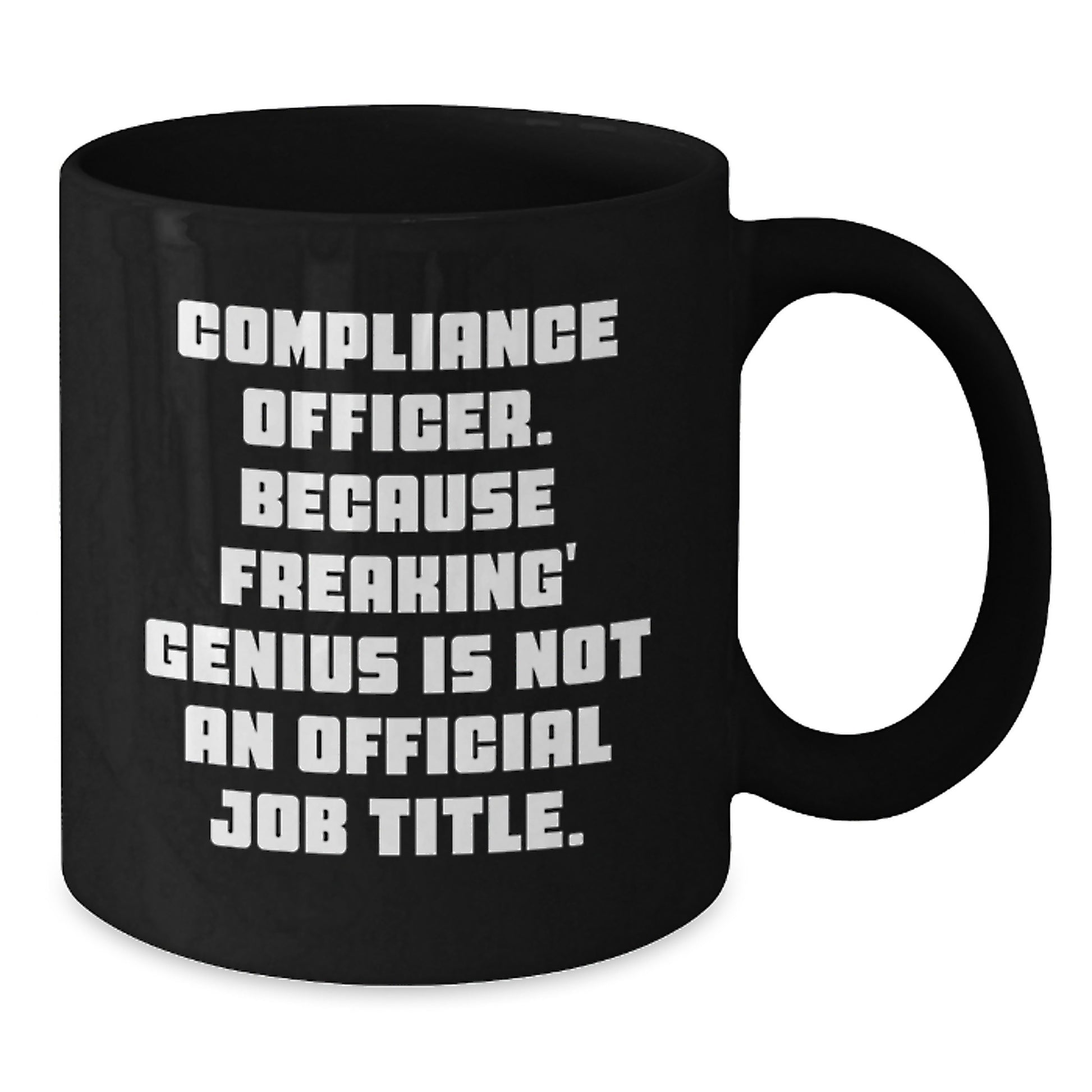 Compliance Officer Unique Gifts from Friends, Funny Black Coffee Mug for Men, Women, Coworkers, Compliance Officer, Because Freaking' genius Is Not An Official Job Title. - Additional
