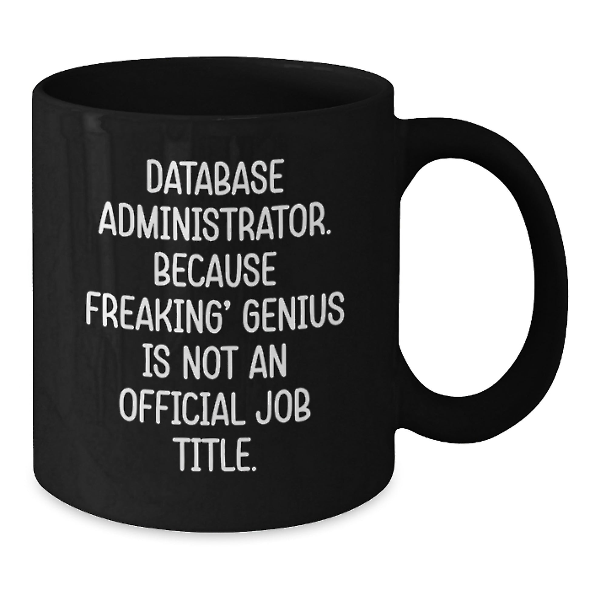 Funny Database Administrator Gifts from Friends - Inspirational Mug for Database Administrator Graduation, 'Freaking' genius Is Not An Official Job Title, Black Coffee Cup, 11oz/15oz - Additional