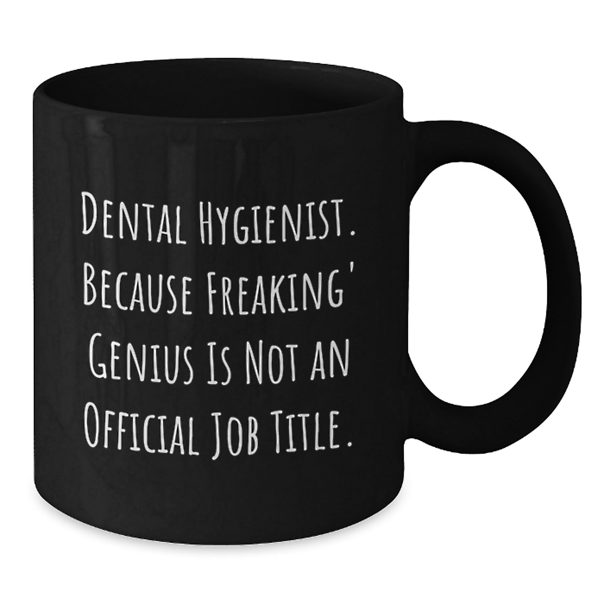 Funny Dental Hygienist Gifts from Friends, Gifts for Dental Hygienist Men, Unique Graduation Gifts, Black Coffee Mug with 'Dental Hygienist. Because Freaking' genius Is Not An Official Job Title. - Additional