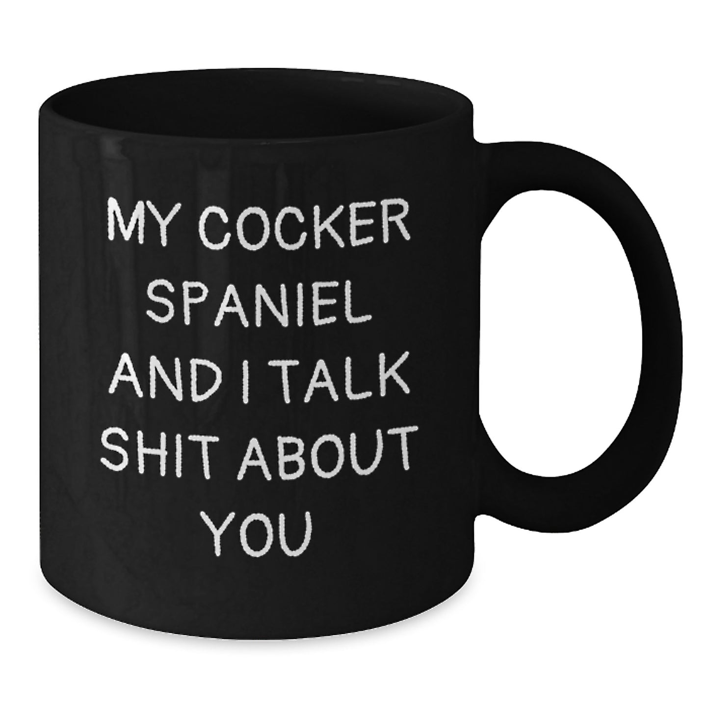 Funny Cocker Spaniel Dog Gifts from Friends for Graduation - Unique Black Coffee Mug My Cocker Spaniel And I Talk Shit About You - Additional