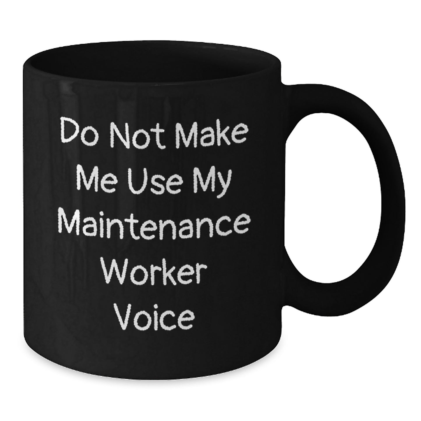 Funny Gifts from Friends and Family for Maintenance Worker, Black Coffee Mug, 'Do Not Make Me Use My Maintenance Worker Voice' Motivation for Graduation - Additional