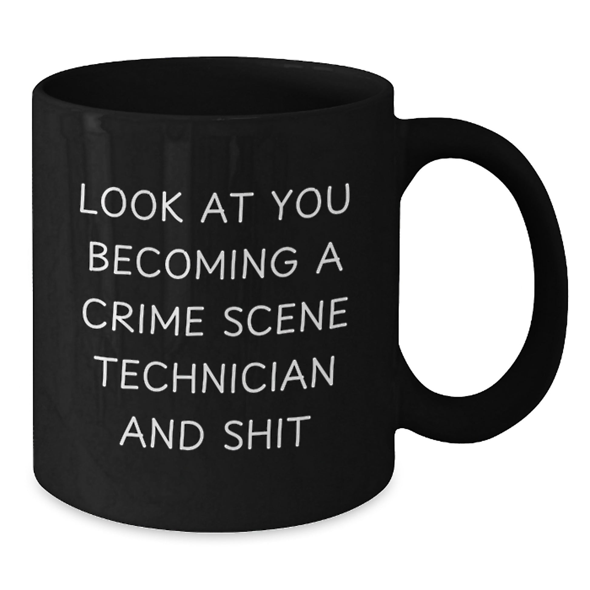 Gifts from Friends, Family, Coworkers, or Men to Crime Scene Technician Graduation Unique Gifts - 'Look At You Becoming A Crime Scene Technician And Shit' Funny Black Coffee Mug - Additional