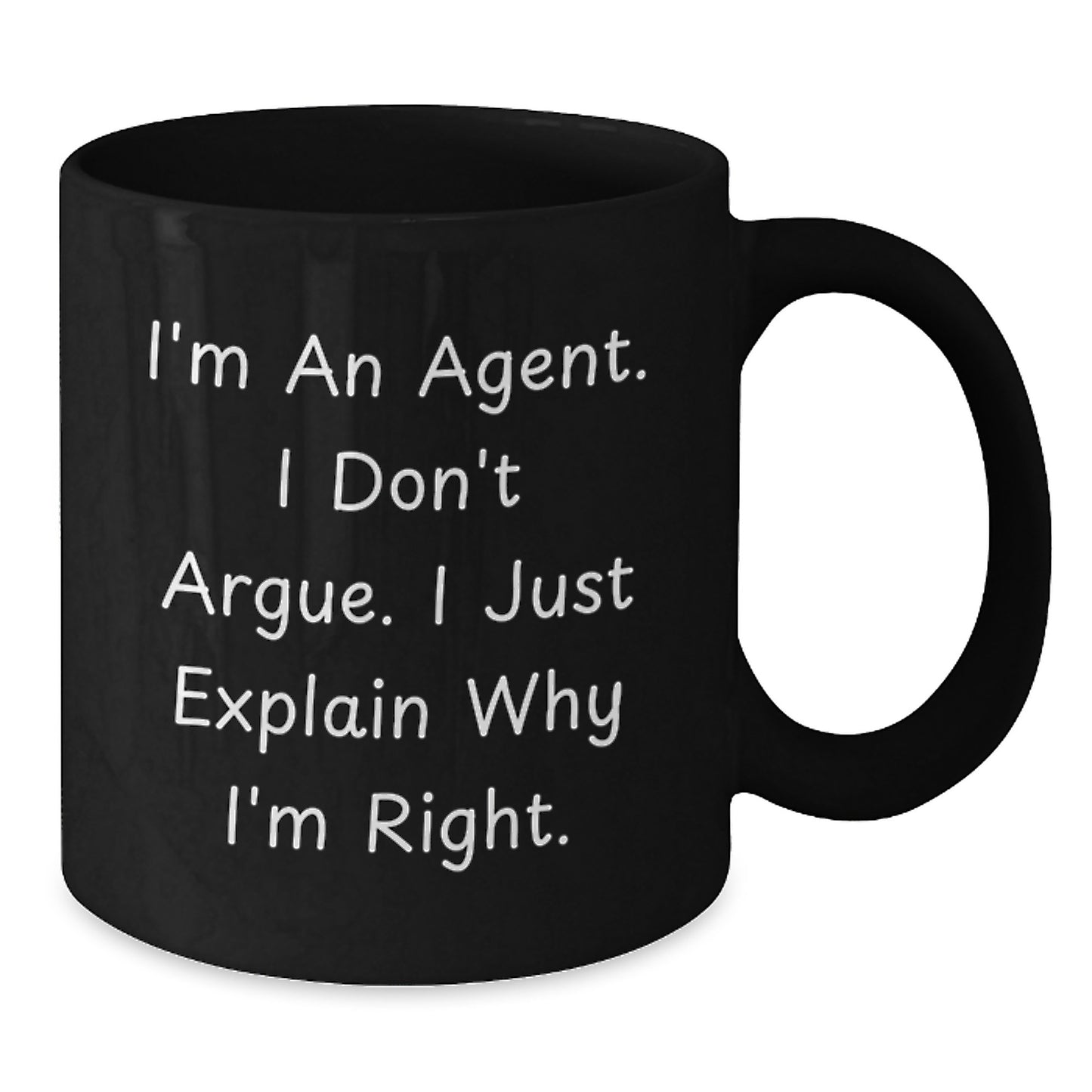 Funny Graduation Gifts for Agent - 'I'm An Agent. I Don't Argue. I Just Explain Why I'm Right.' Black Coffee Mug, Gifts from Friends to Agent - Additional