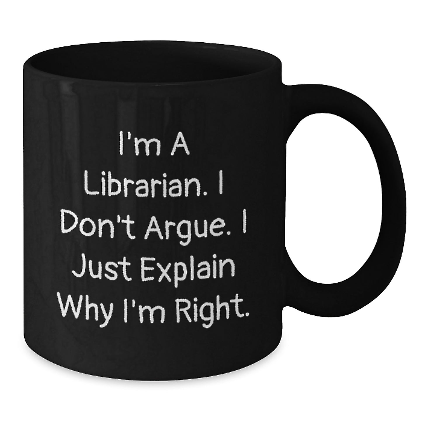 Funny Librarian Quote Gifts for Librarian Friends from Family - 'I'm A Librarian. I Don't Argue. I Just Explain Why I'm Right.' Black Coffee Mug, Graduation Unique Gifts for Men and Women - Additional