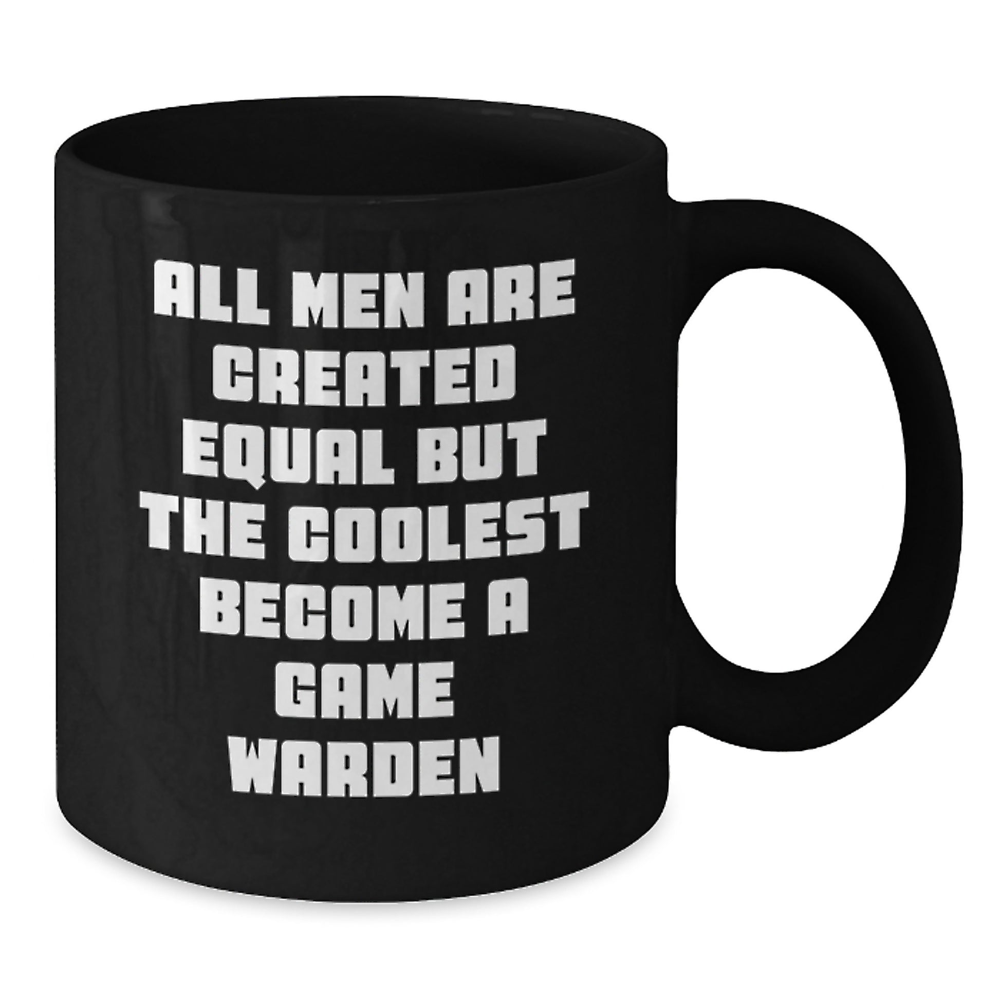 Funny Game Warden Gifts for Men, Black Coffee Mug, Mother's Day Unique Gifts from Men, Inspirational Quote - 'All Men Are Created Equal But The Coolest Become A Game Warden' - Additional