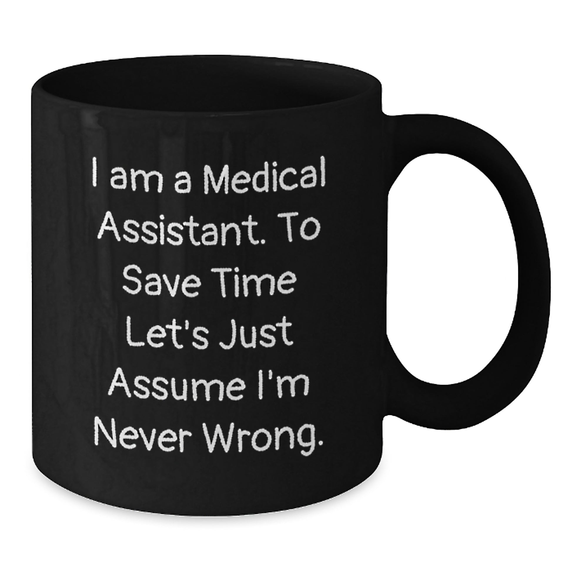 Funny Medical Assistant Gifts, Black Coffee Mug, 'I'm Never Wrong' Quote for Graduation, Gifts from Friends to Medical Assistant - Additional
