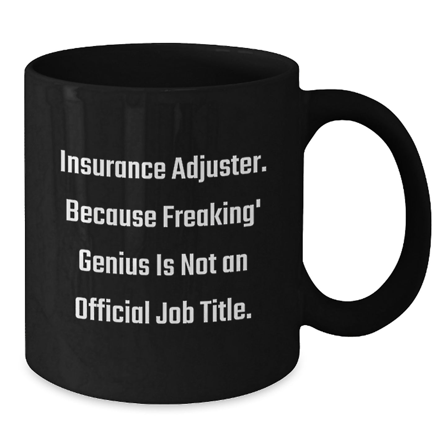 Funny Insurance Adjuster Gifts from Friends, a Graduation Unique Gift for Men, Women, or Coworkers, Black Coffee Mug, Because Freaking' genius Is Not An Official Job Title. - Additional