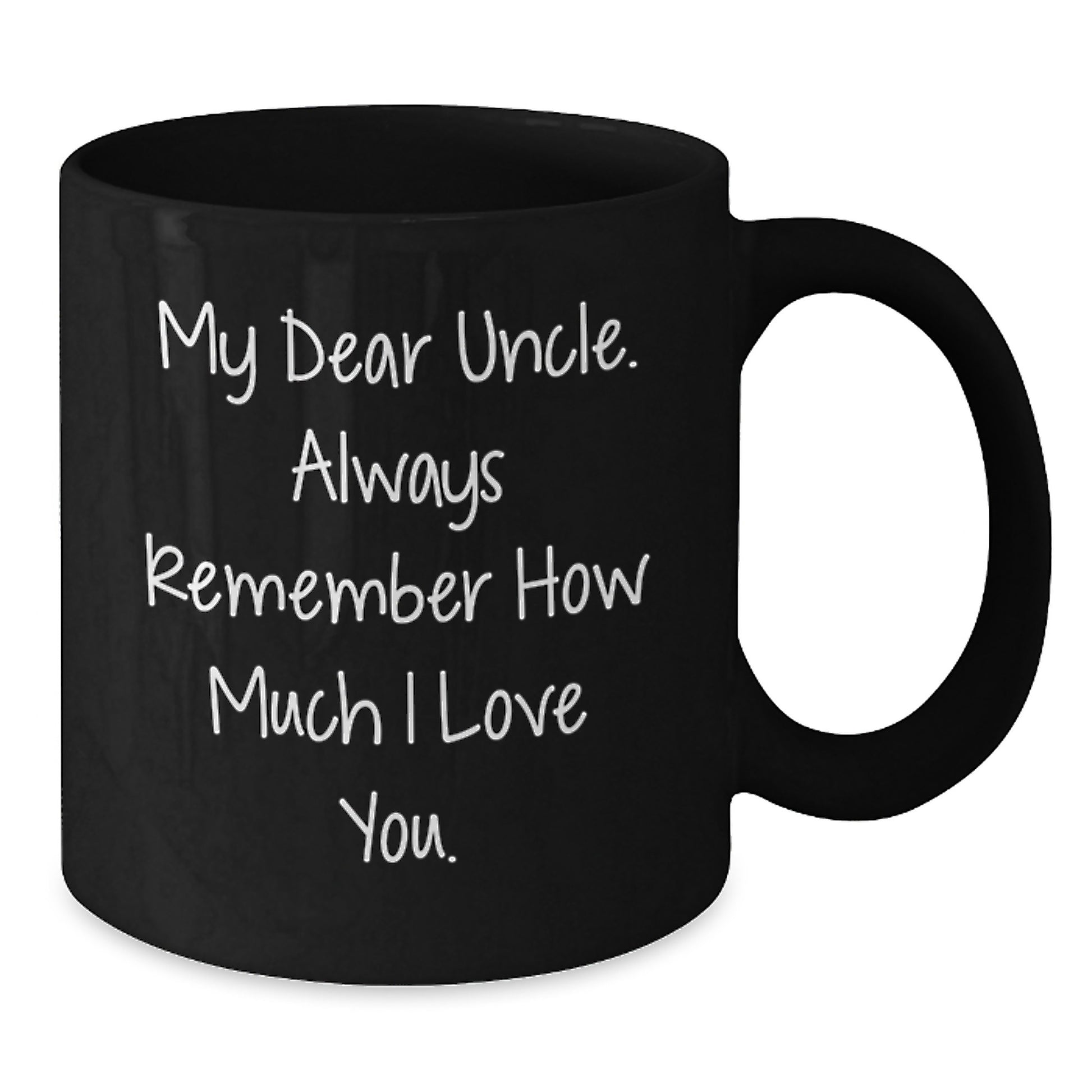 Funny Uncle Gifts for Men Graduation Unique Gifts from Sister, Black Coffee Mug, 'My Dear Uncle. Always Remember How Much I Love You.' - Additional