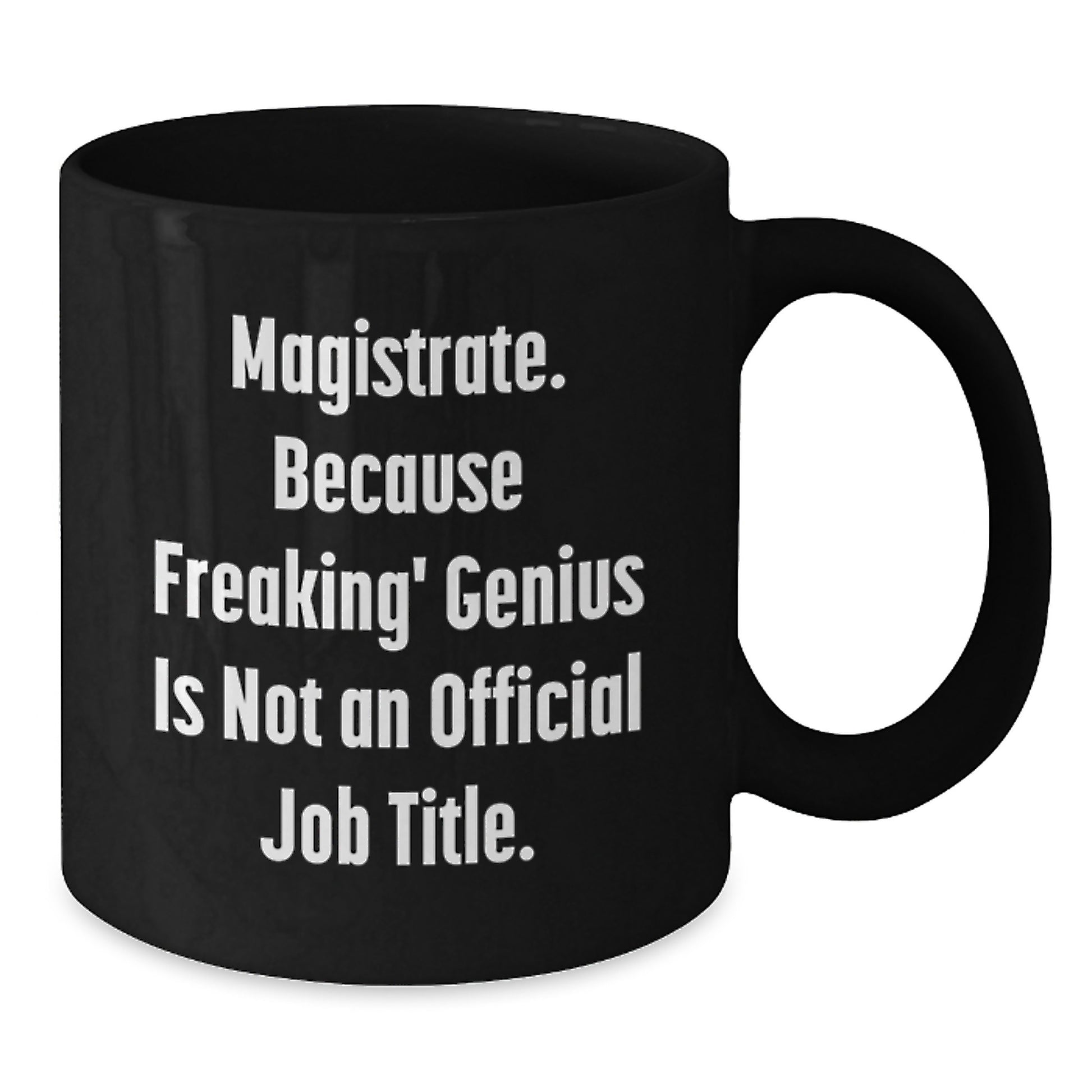 Funny Magistrate Gifts for Her - Black Coffee Mug, 'Magistrate. Because Freaking' genius Is Not An Official Job Title.' - Perfect Unique Graduation Gift from Friends - Additional