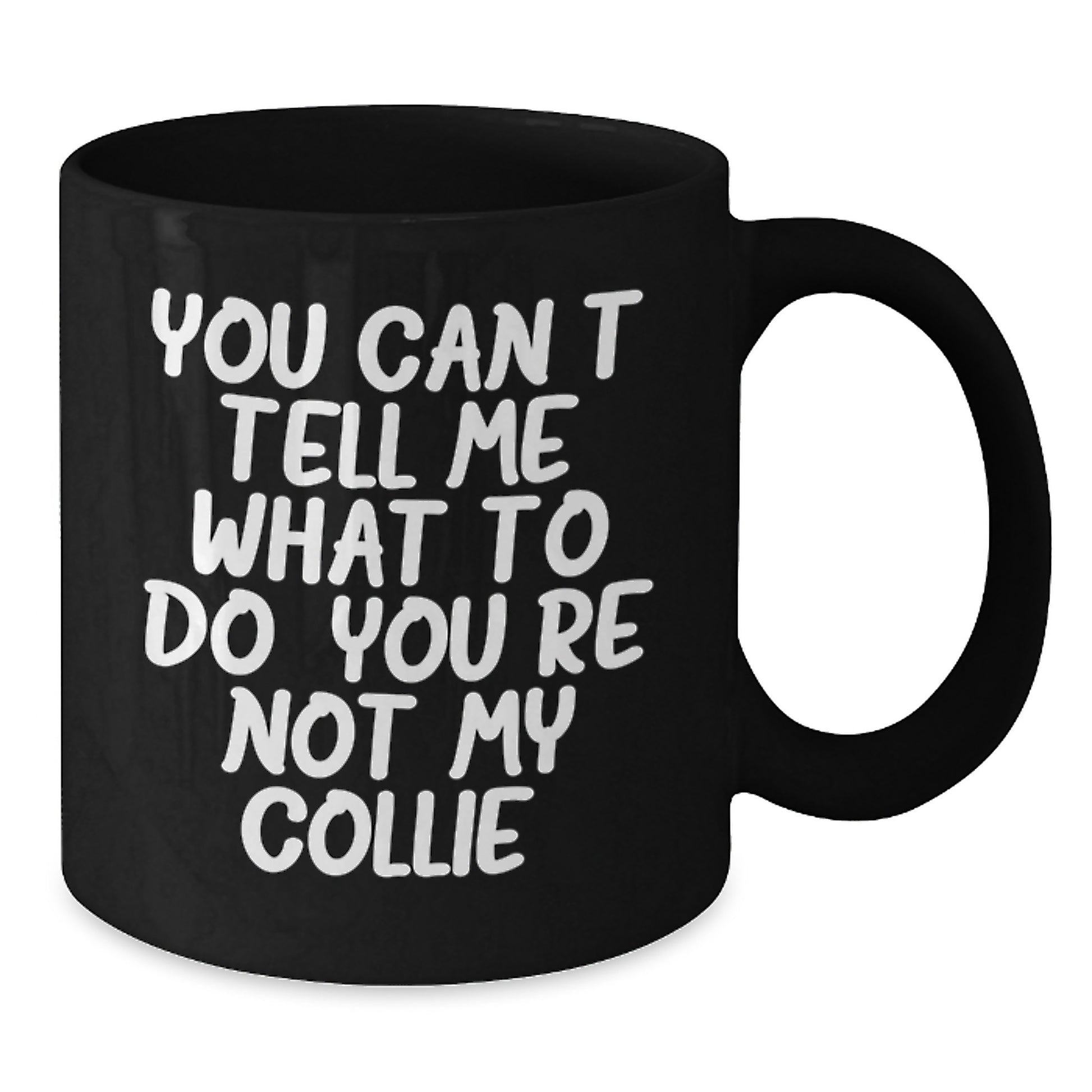 Funny Collie Dog Gifts for Men, Women, Friends, Coworkers, and Family - Black Coffee Mug - 'You Can't Tell Me What To Do. You're Not My Collie.' Birthday Unique Gifts from Loved Ones - Additional