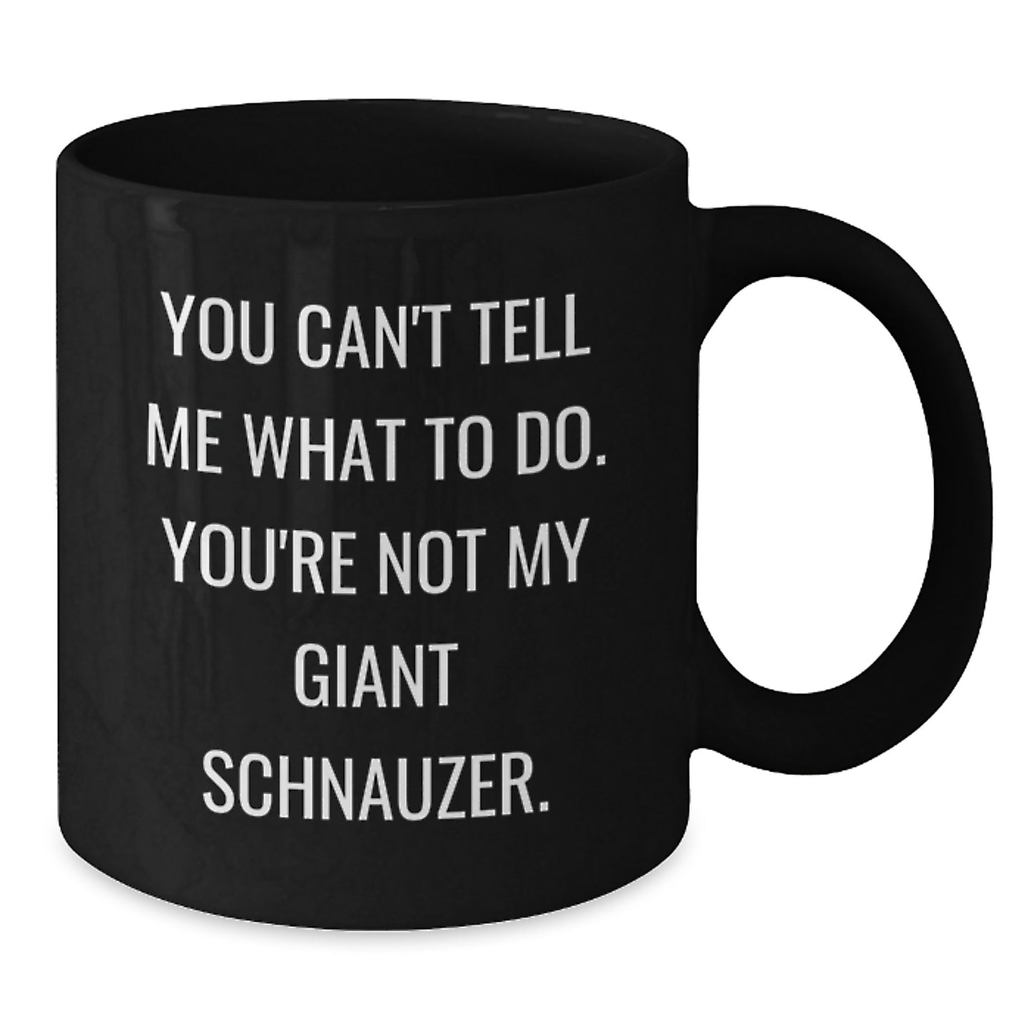 Funny Giant Schnauzer Dog Gifts for Men, Birthday Unique Coffee Mugs, You Can't Tell Me What To Do, Gifts from Friends, Perfect for Giant Schnauzer Dog Lovers - Additional
