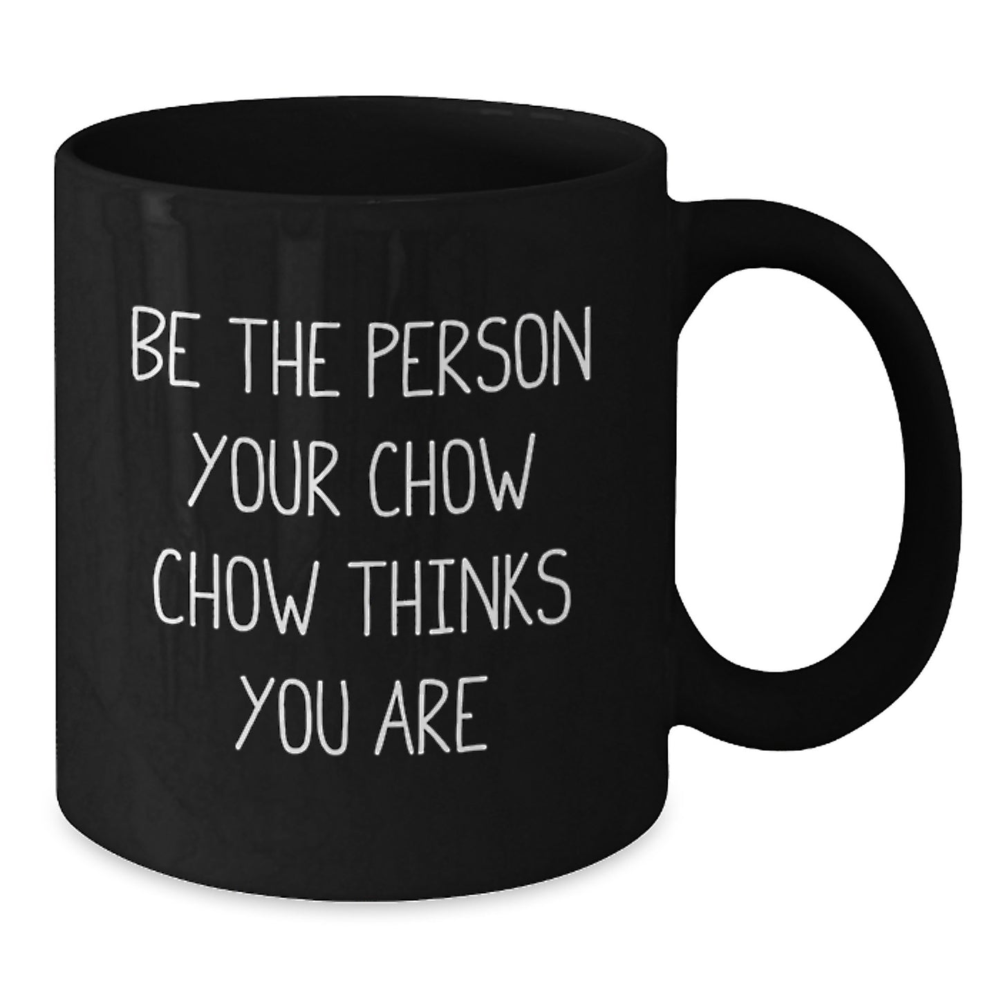 Chow Chow Dog Gifts from Men for Valentine's Unique Black Coffee Mugs Funny Quote 'Be The Person Your Chow Chow Thinks You Are' - Additional