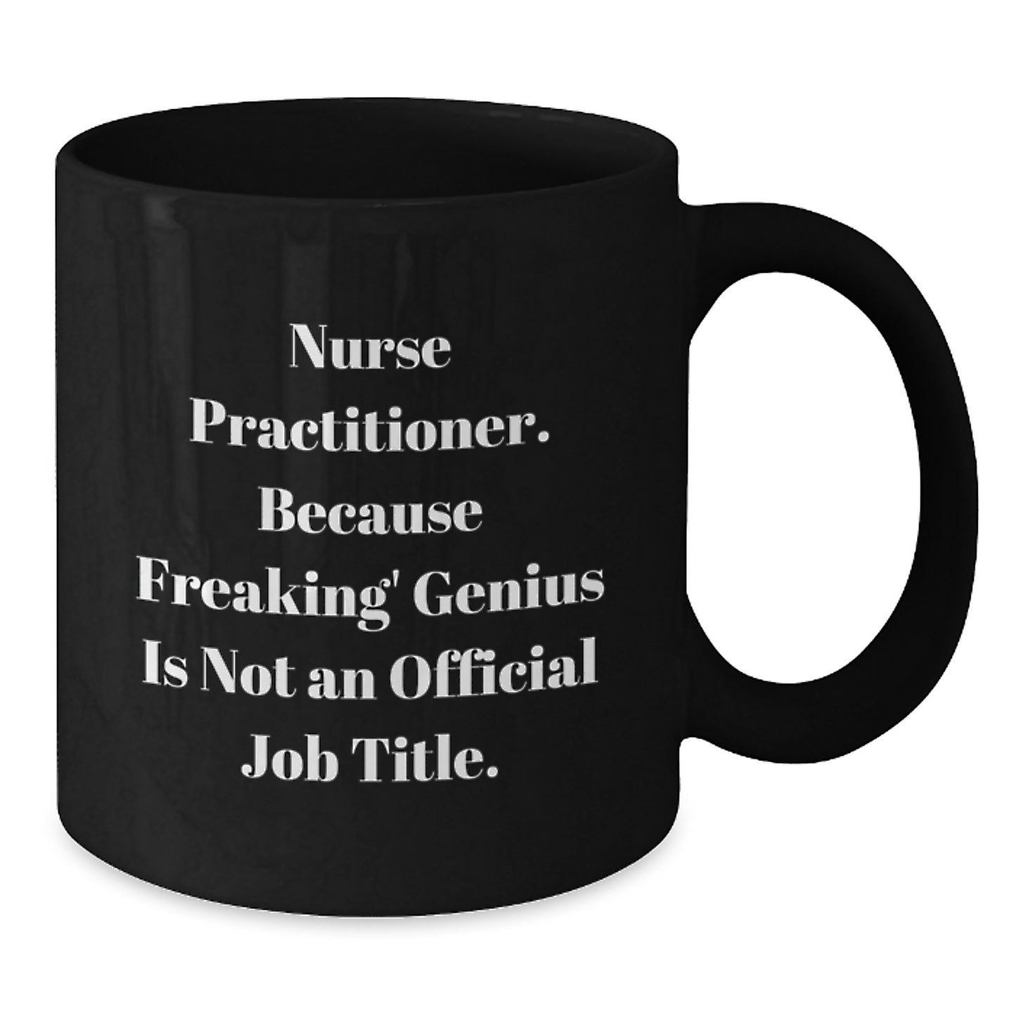 Funny Nurse Practitioner Gifts from Friends for Graduation Unique Presents Nurse Practitioner Black Coffee Mug - 'Nurse Practitioner. Because Freaking' genius Is Not An Official Job Title.' - Additional