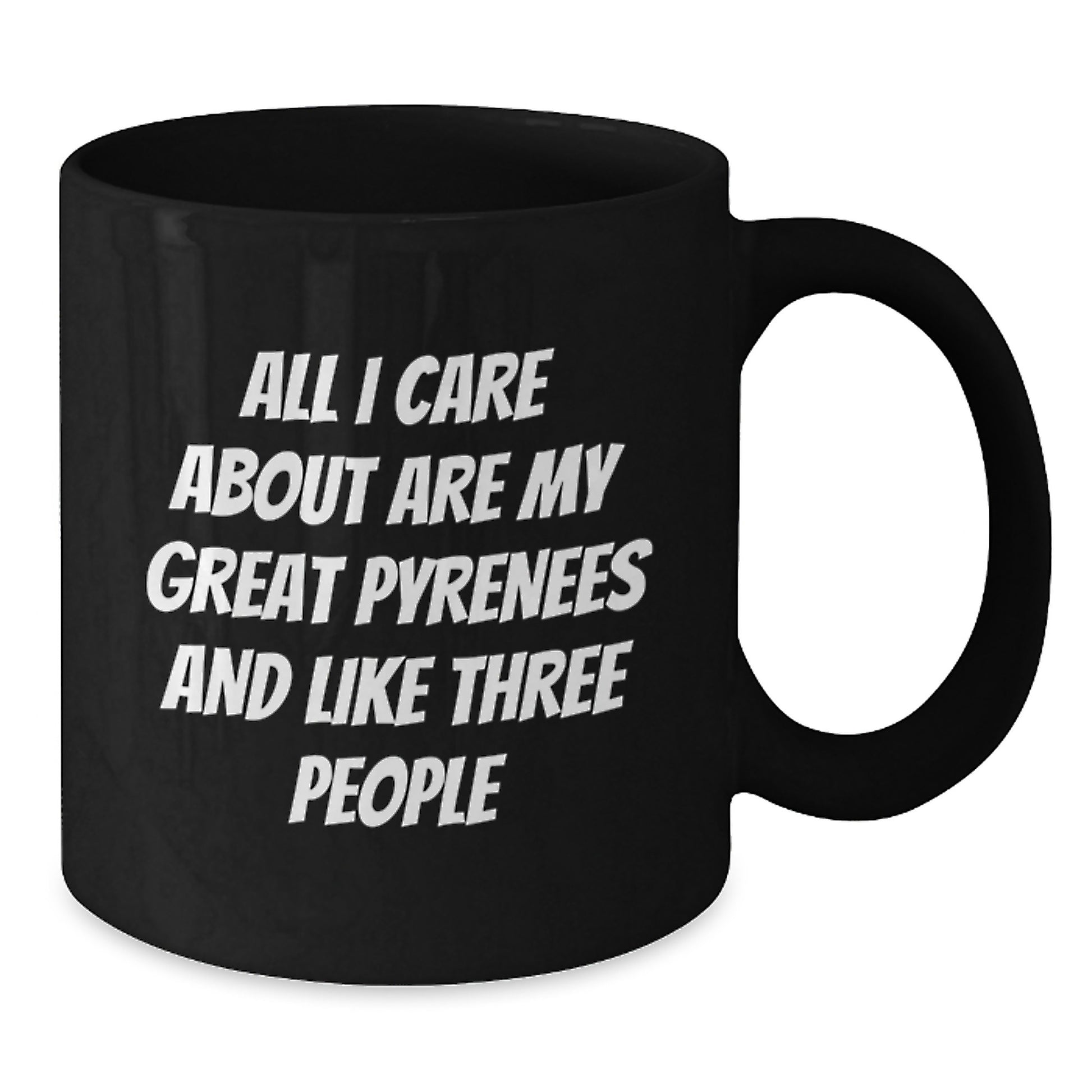Funny Great Pyrenees Dog Birthday Unique Gift Black Coffee Mugs for Men Women Friends and Family - I Care About My Great Pyrenees and Three People - Additional