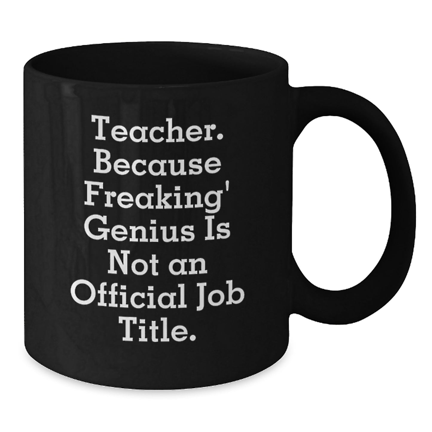 Funny Teacher Gift Mug, Gifts from Family to Teacher, Teacher Because Freaking' genius Is Not An Official Job Title, Black Coffee Mug for Teacher Graduation - Additional