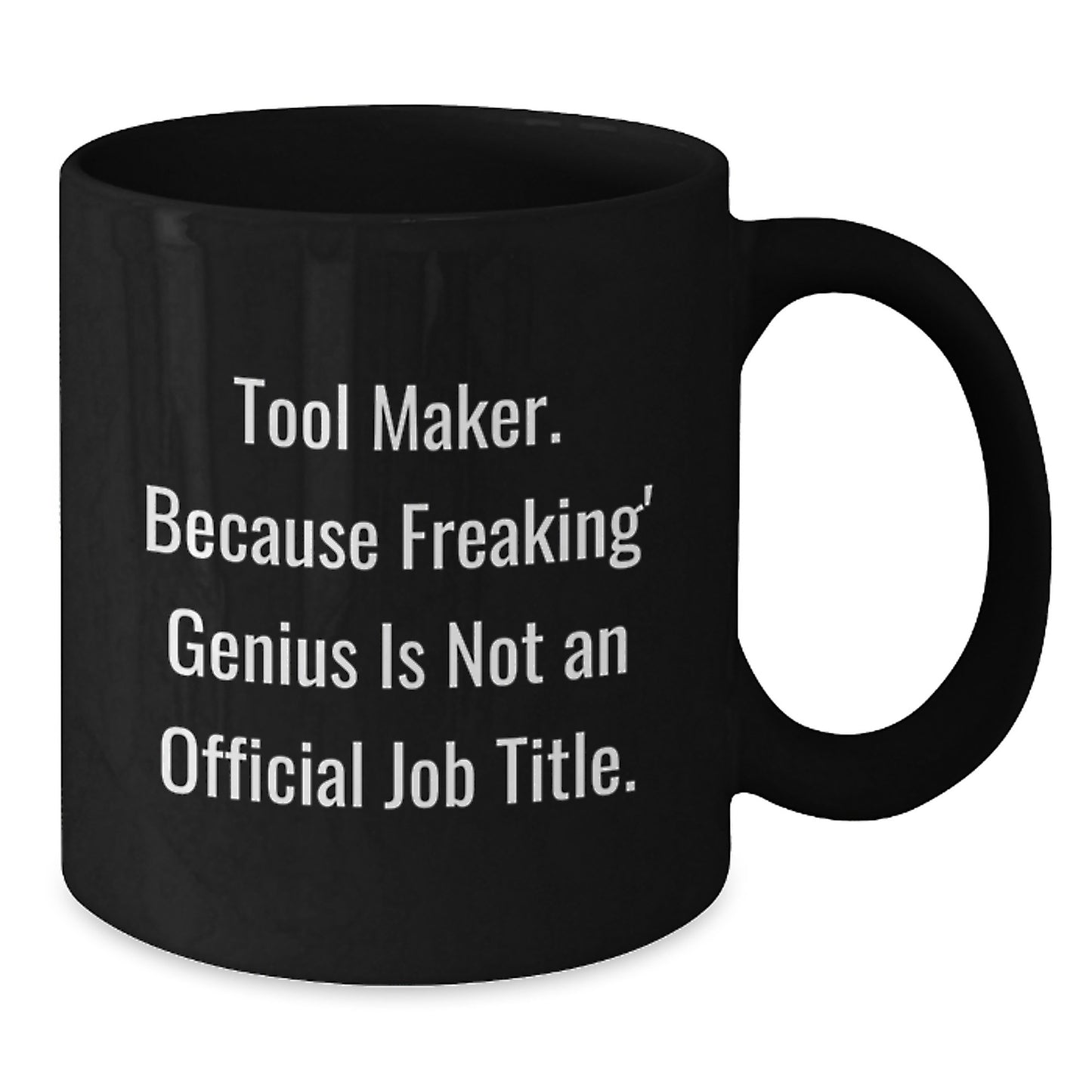 Funny Tool Maker Gifts from Friends, Unique Black Coffee Mug for Tool Makers, Inspirational Quote - Additional